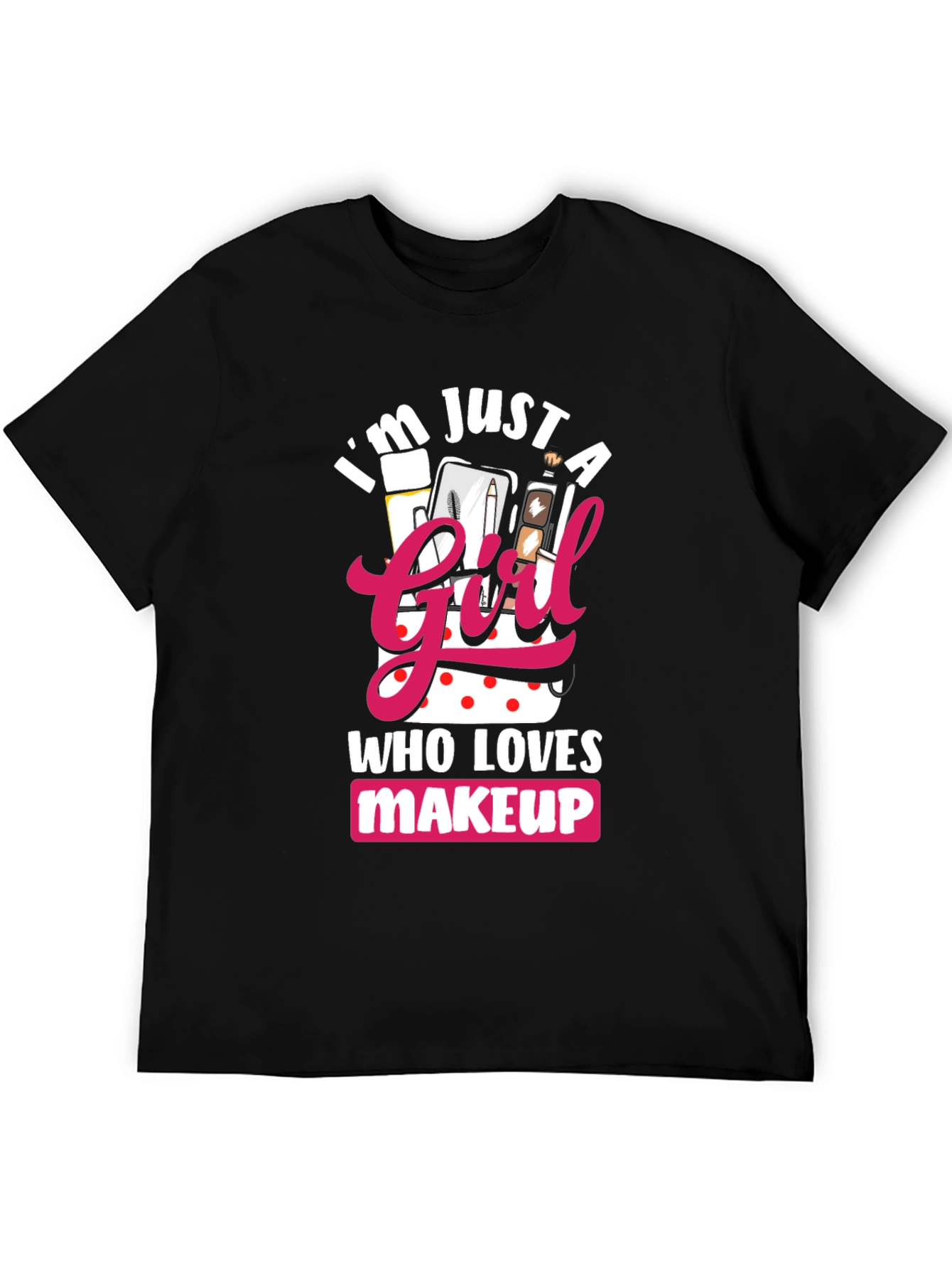 Black I'm Just a Girl Who Loves Makeup T-Shirt view 5