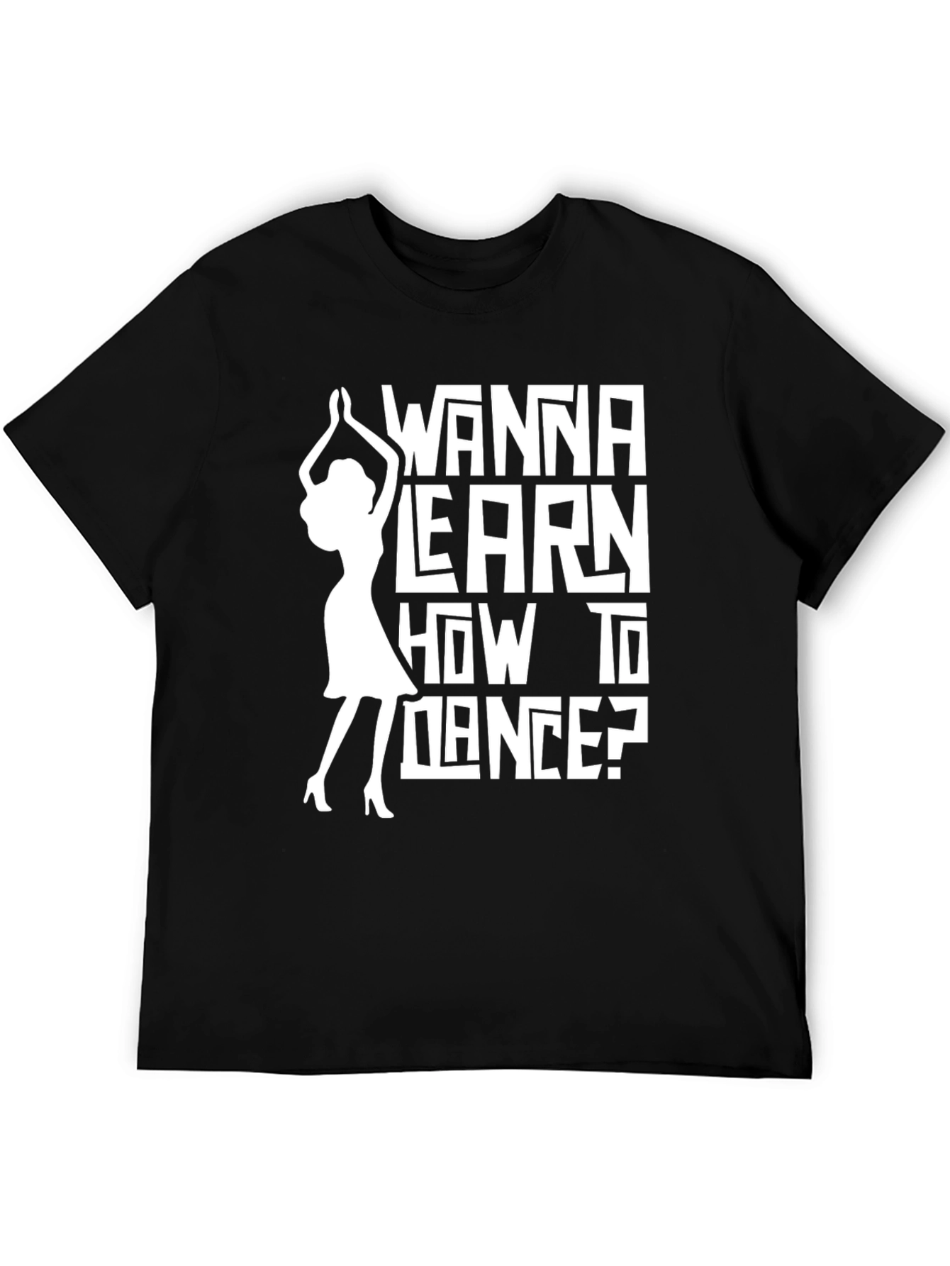 Black Wanna Learn How to Dance? Graphic Tee view 5