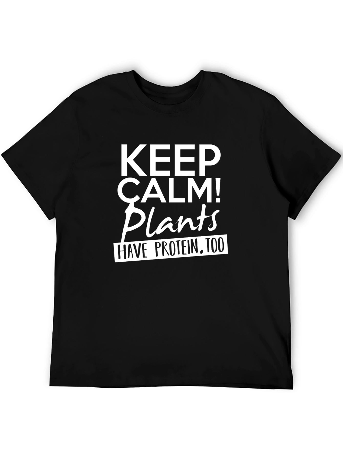 Keep Calm Plants Have Protein Too T-Shirt - 5
