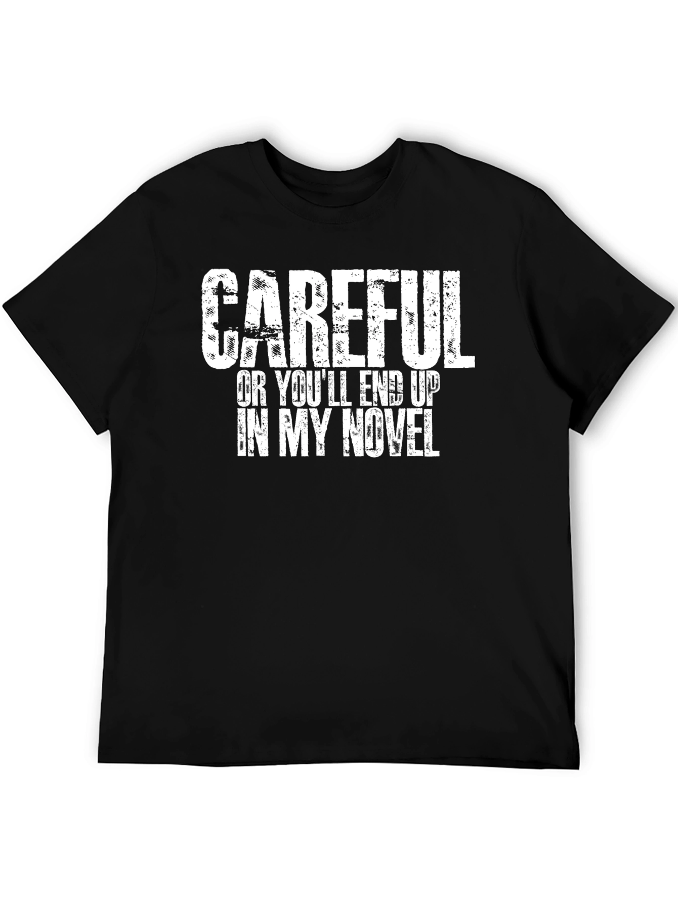 Black Careful Or You'll End Up In My Novel T-Shirt view 5