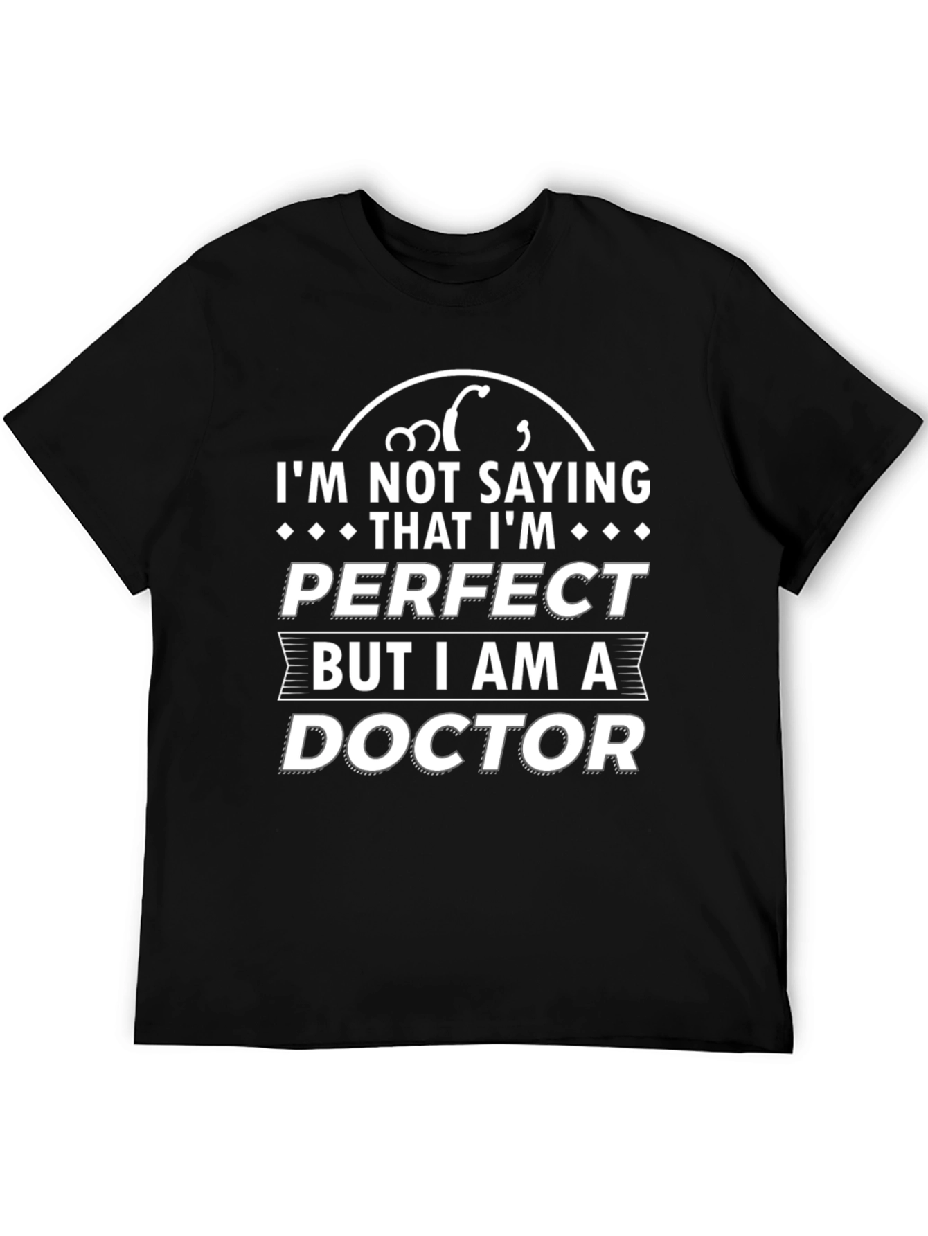 Black I'm Not Saying I'm Perfect, I'm a Doctor T-Shirt view 5