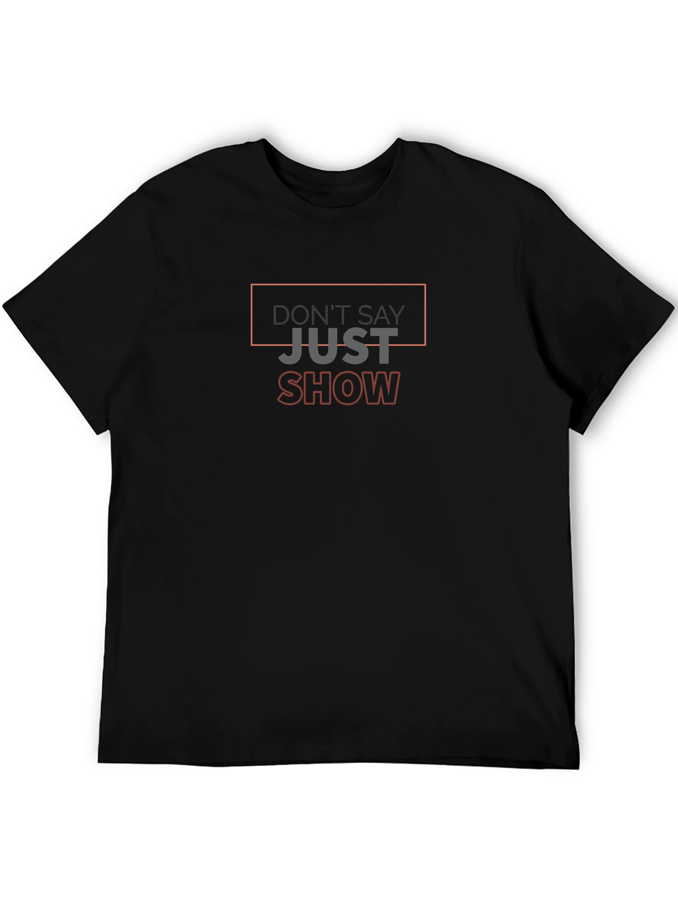 Black Don't Say Just Show T-Shirt - Motivational Graphic Tee view 5