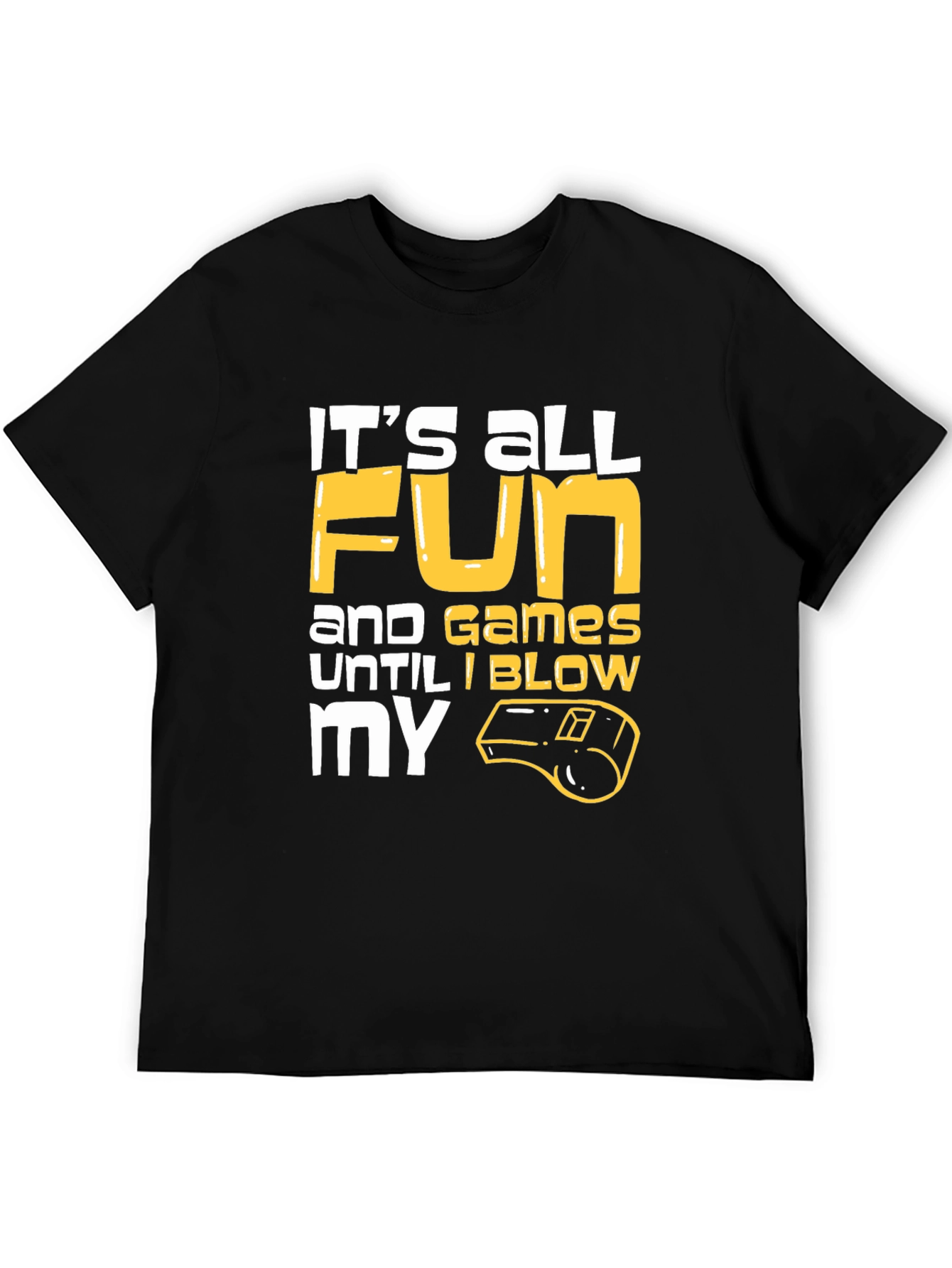 Black Funny Referee T-Shirt: It's All Fun and Games Until I Blow My Whistle view 5