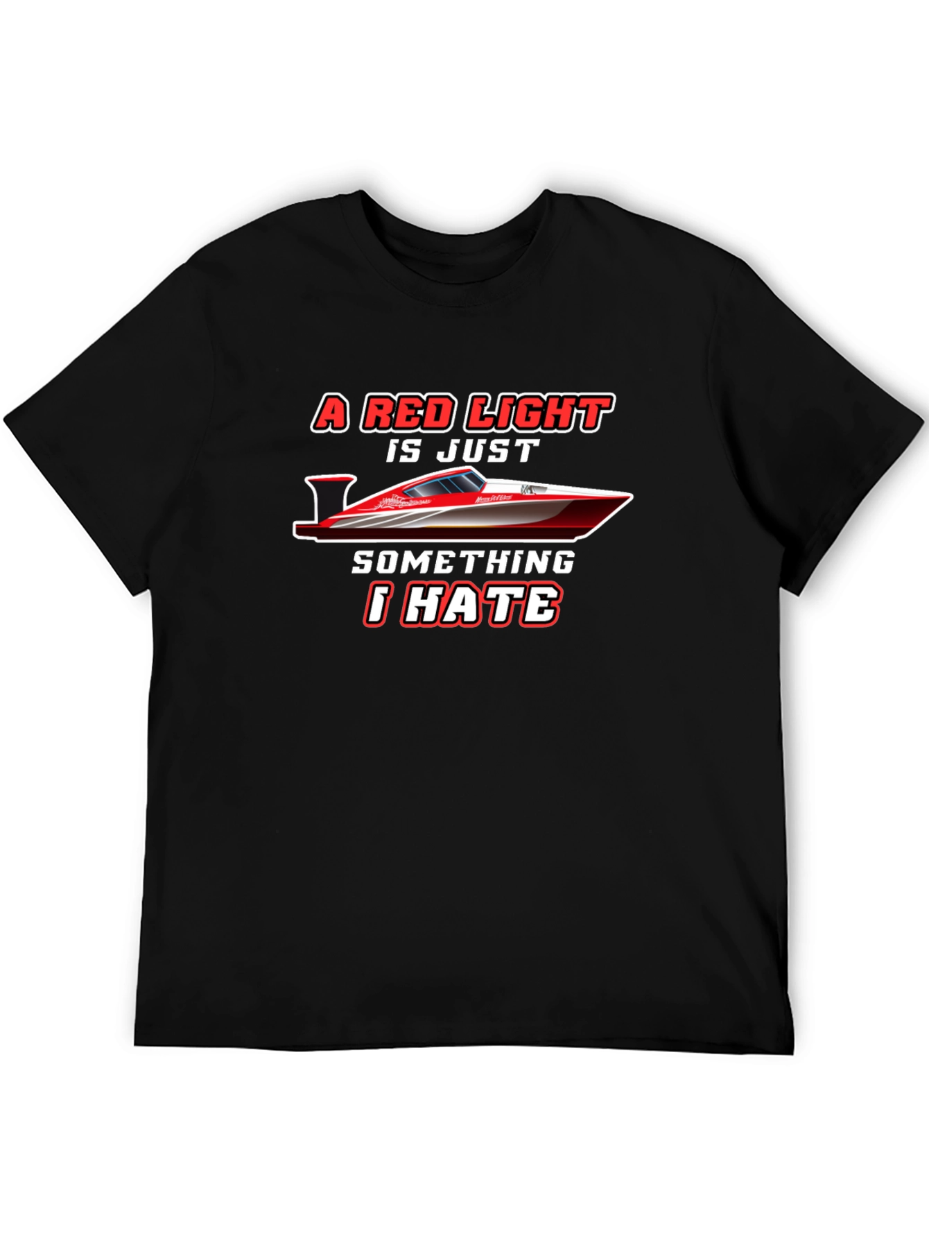 Black Red Light Boat T-Shirt: I Hate Red Lights view 5