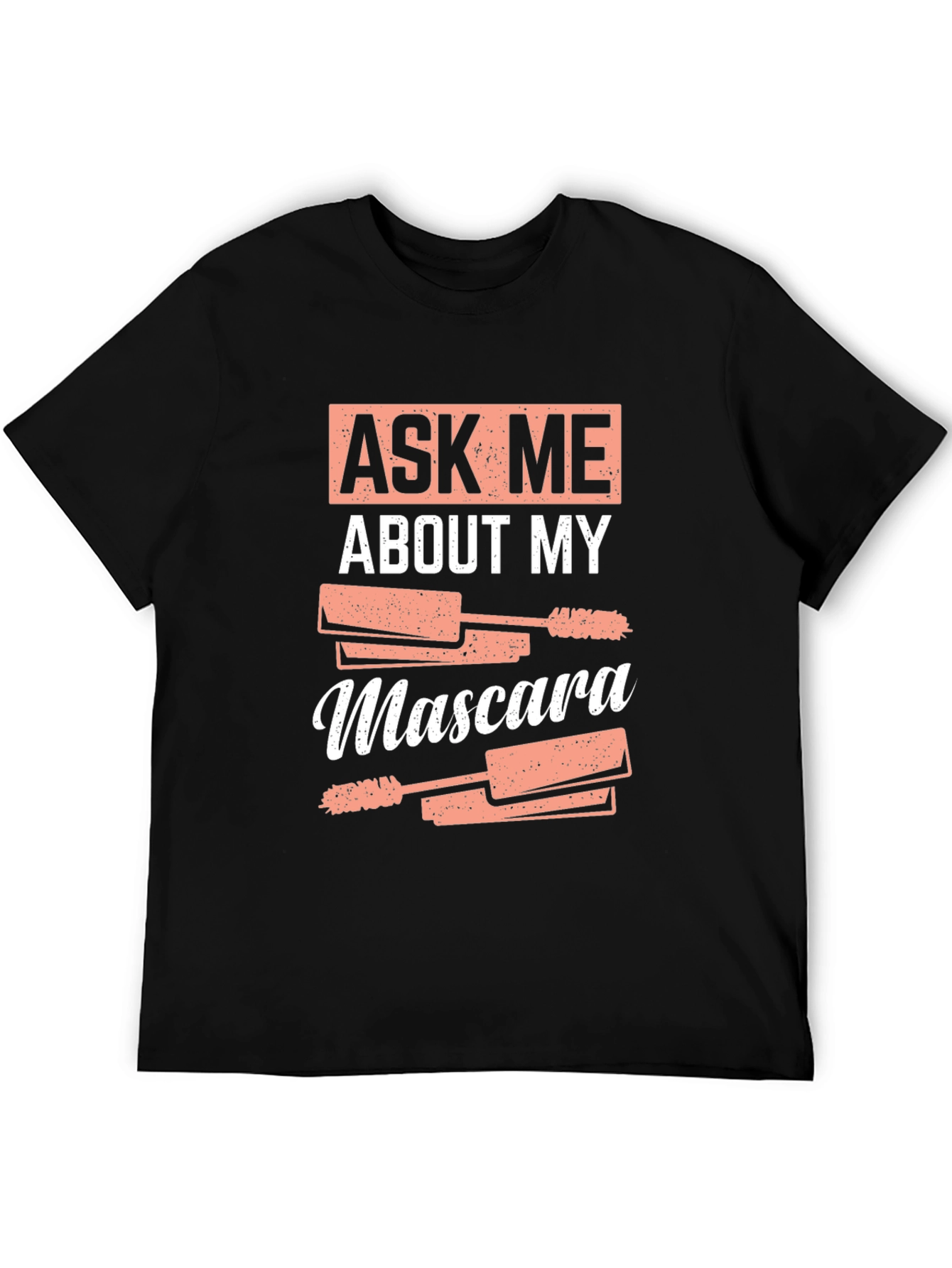 Black Ask Me About My Mascara Funny T-Shirt view 5