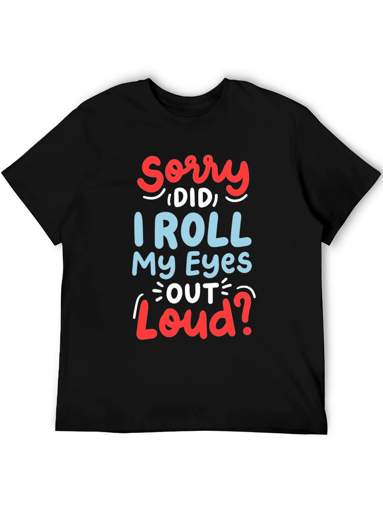 Black Funny Sarcastic Graphic T-Shirt - Roll My Eyes Out Loud view 5