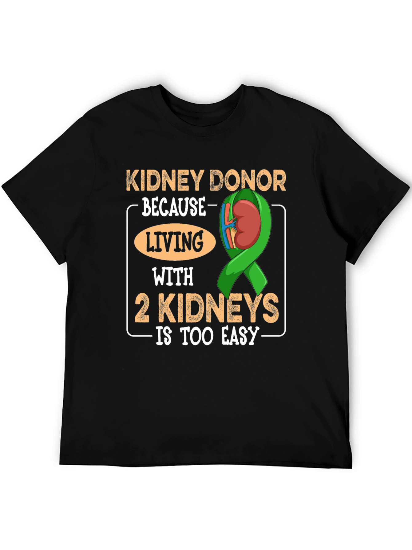 Black Kidney Donor T-Shirt - Living with 2 Kidneys is Too Easy view 5