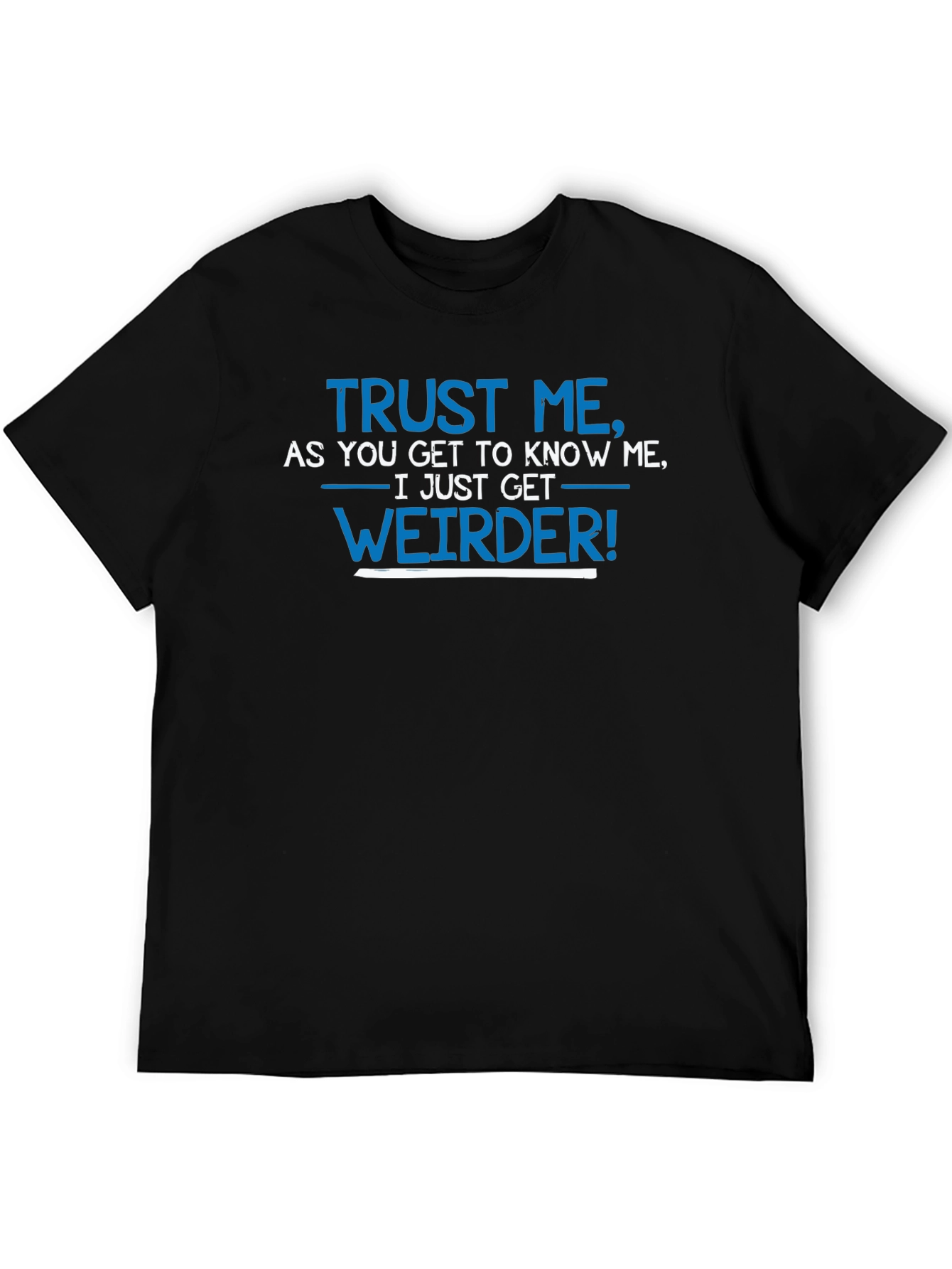 Black Trust Me I Get Weirder T-Shirt Funny Slogan Tee view 5