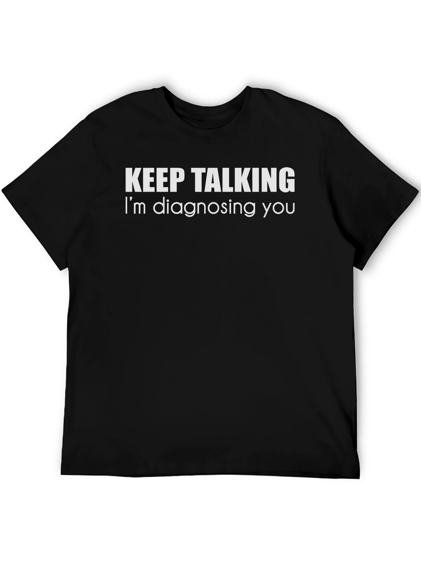 Black Keep Talking I'm Diagnosing You Funny T-Shirt view 5