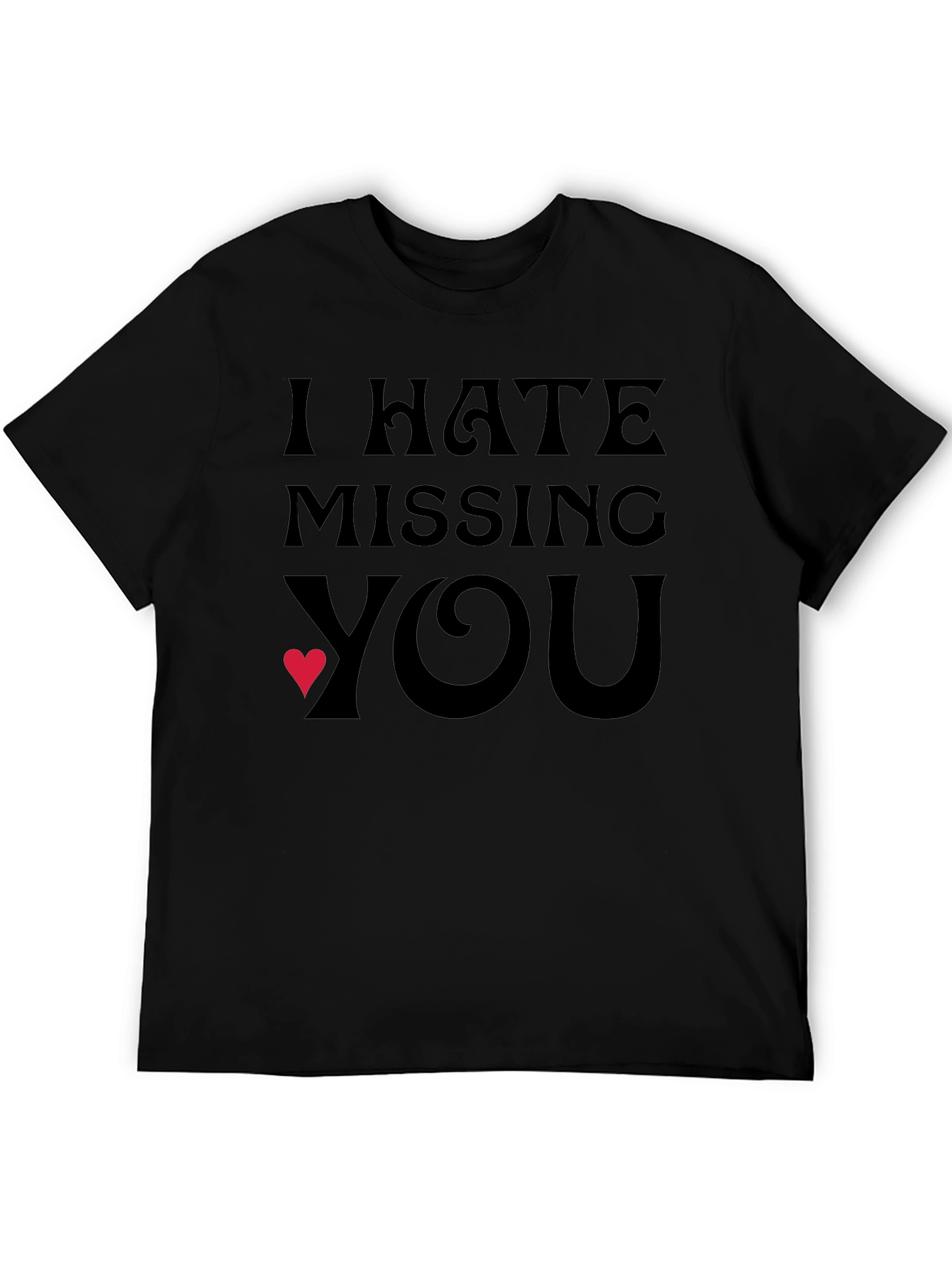 Black I Hate Missing You T-Shirt - Express Your Feelings! view 5