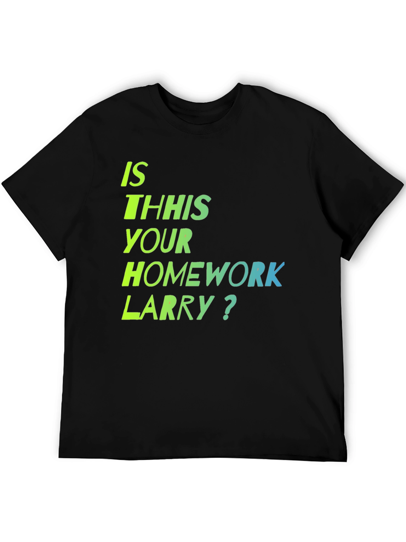 Black Is This Your Homework Larry? T-Shirt view 5