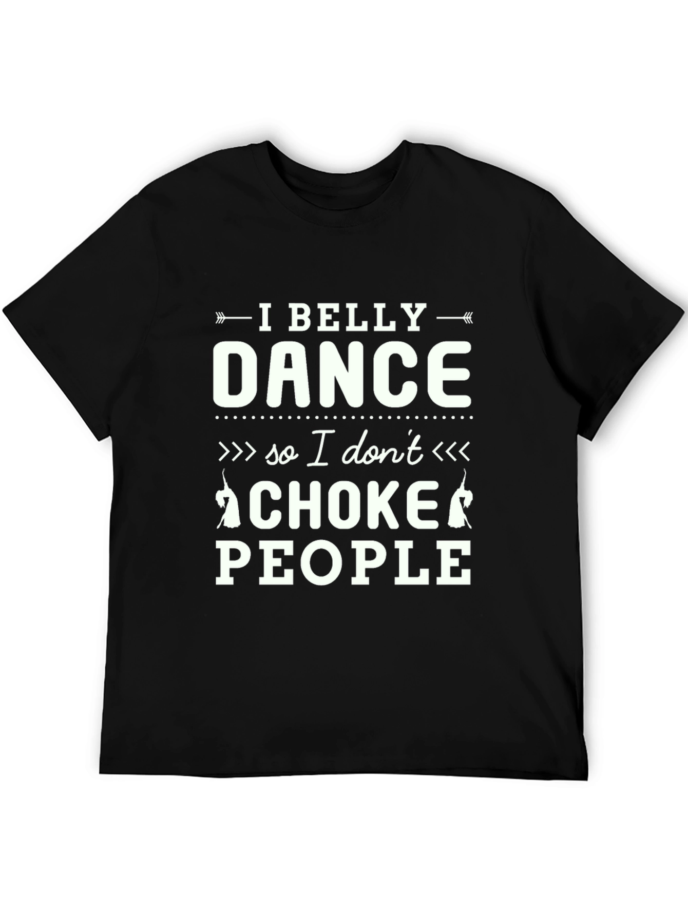 Black I Belly Dance So I Don't Choke People Black T-Shirt view 5