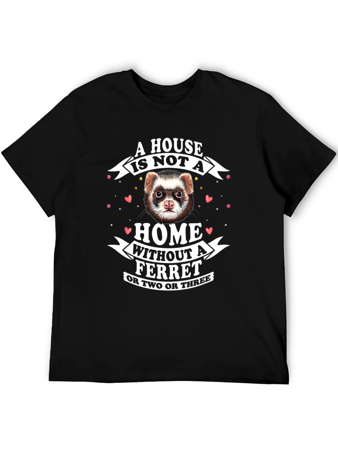 Black Funny Ferret T-Shirt: A House is Not a Home Without a Ferret view 5
