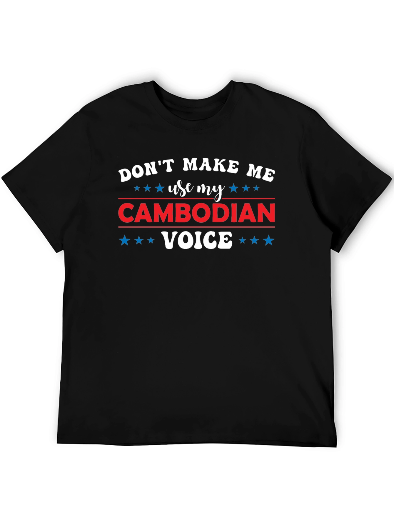 Black Don't Make Me Use My Cambodian Voice T-Shirt view 5