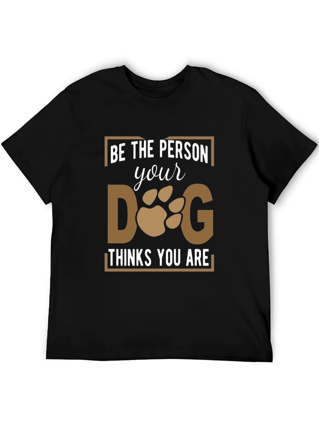 Black Be the Person Your Dog Thinks You Are T-Shirt view 5