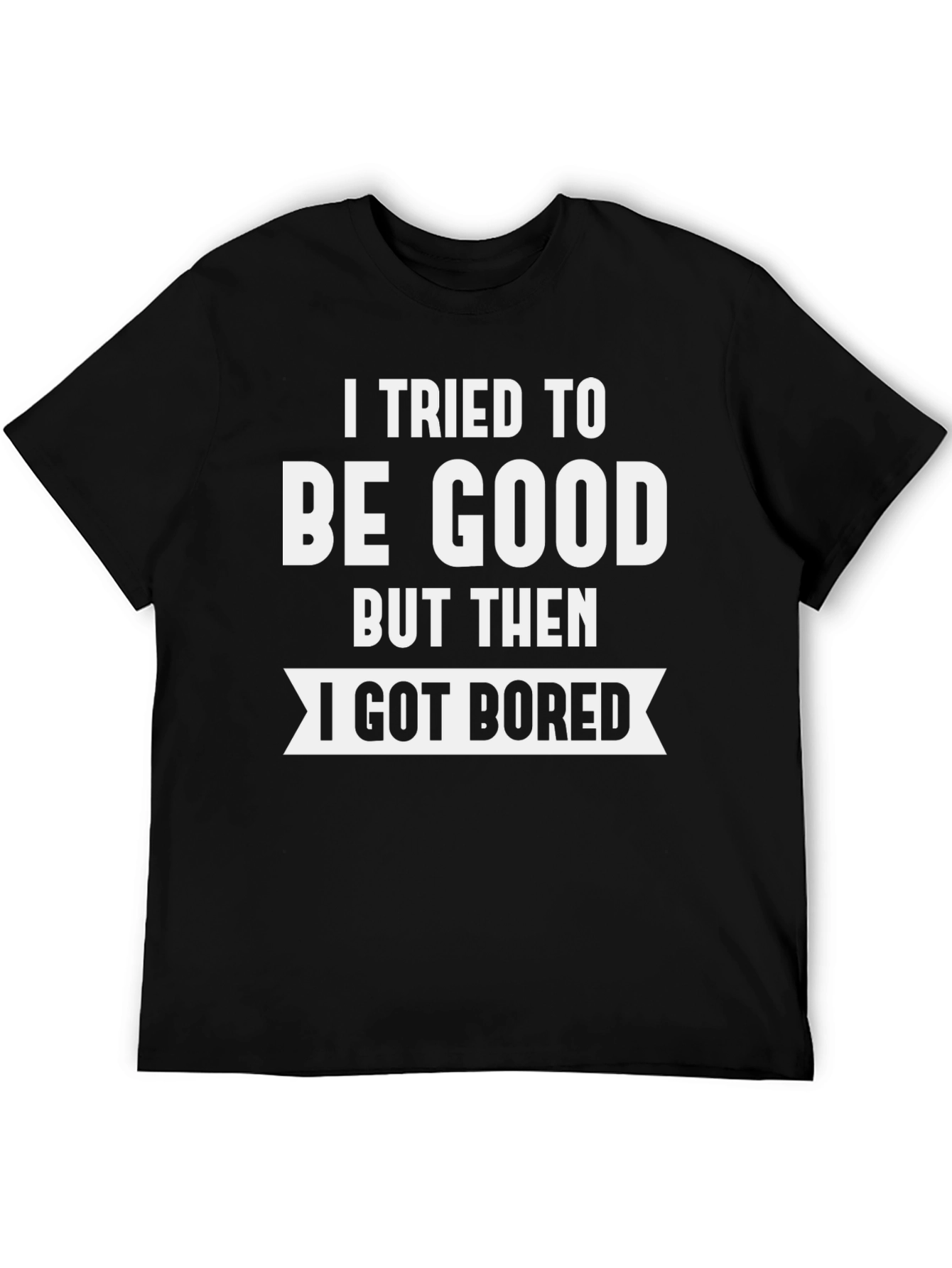 Black I Tried To Be Good T-Shirt view 5