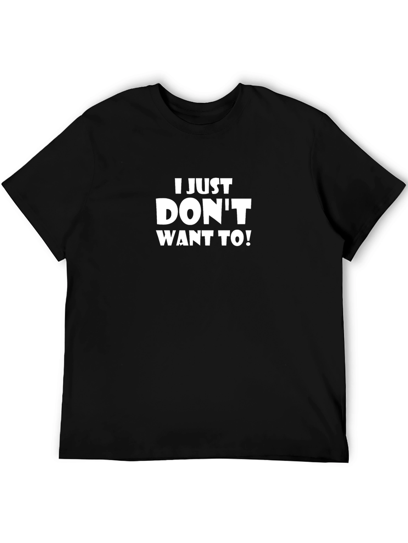 Black I Just Don't Want To! Funny Slogan T-Shirt view 5