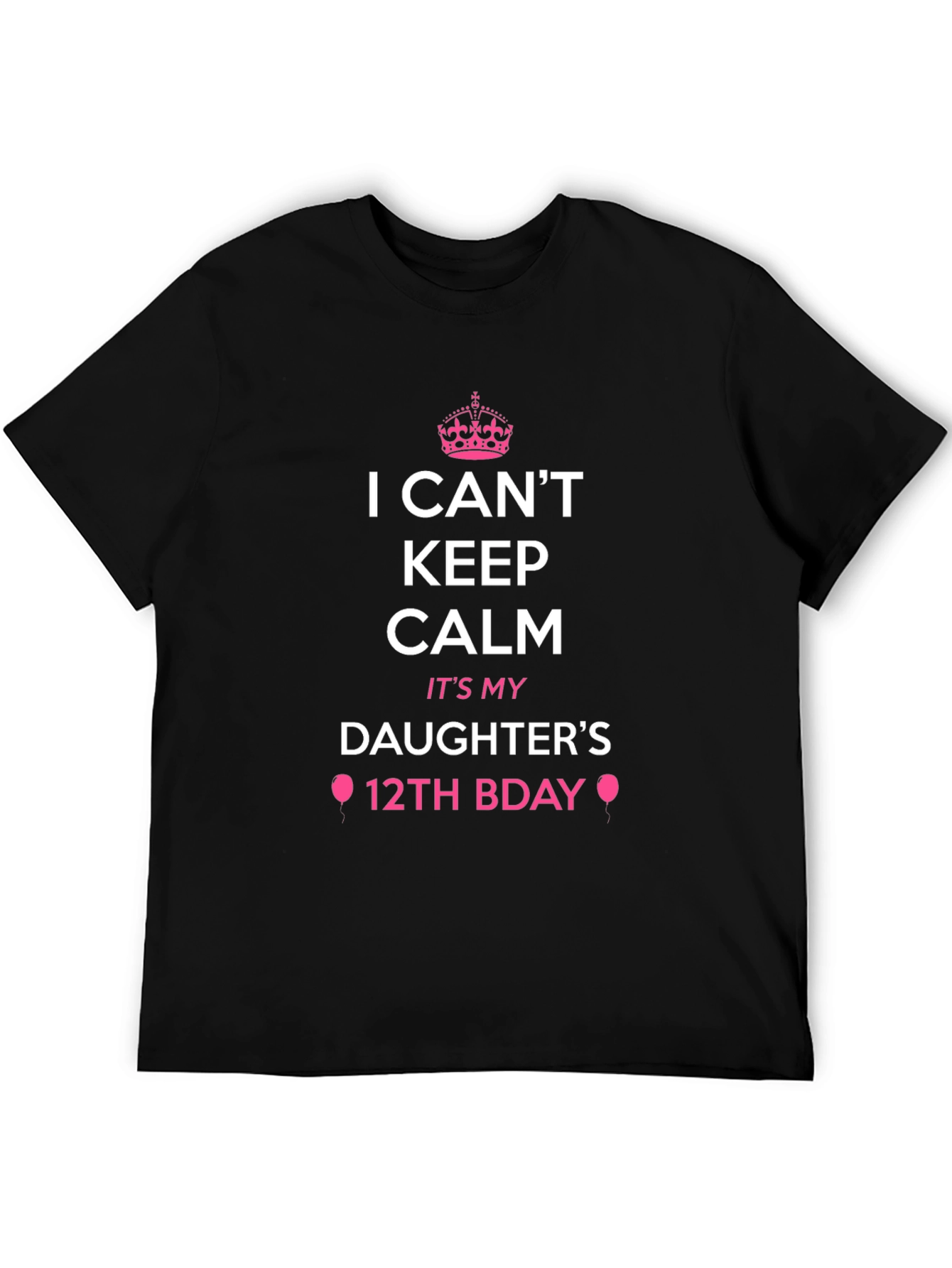 Black I Can't Keep Calm It's My Daughter's 12th Bday T-Shirt view 5