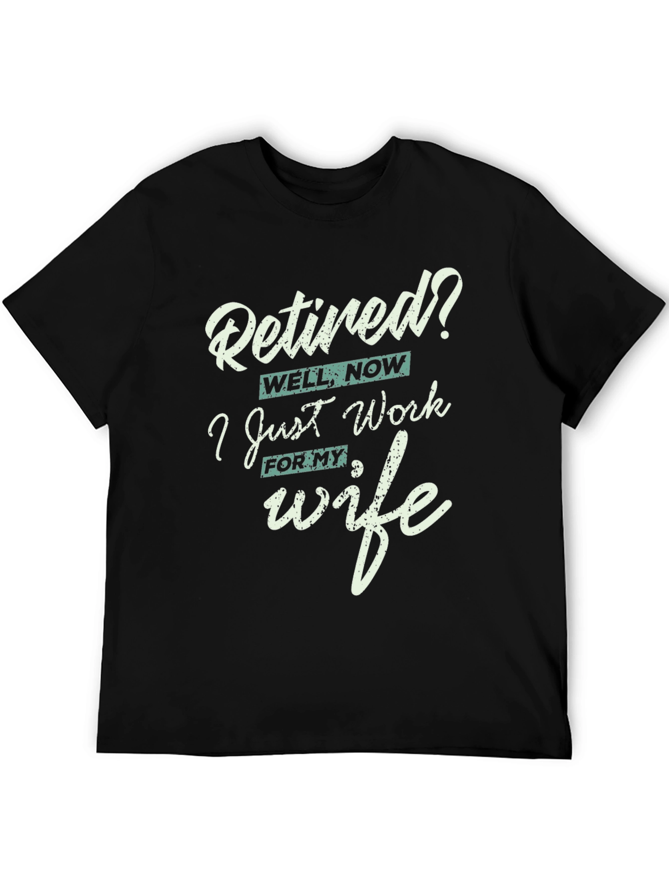 Black Retired? I Work for My Wife Funny T-Shirt view 5
