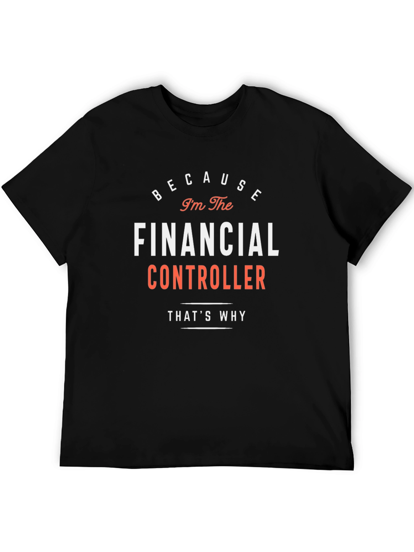 Black Financial Controller T-Shirt - Because I'm The Financial Controller! view 5