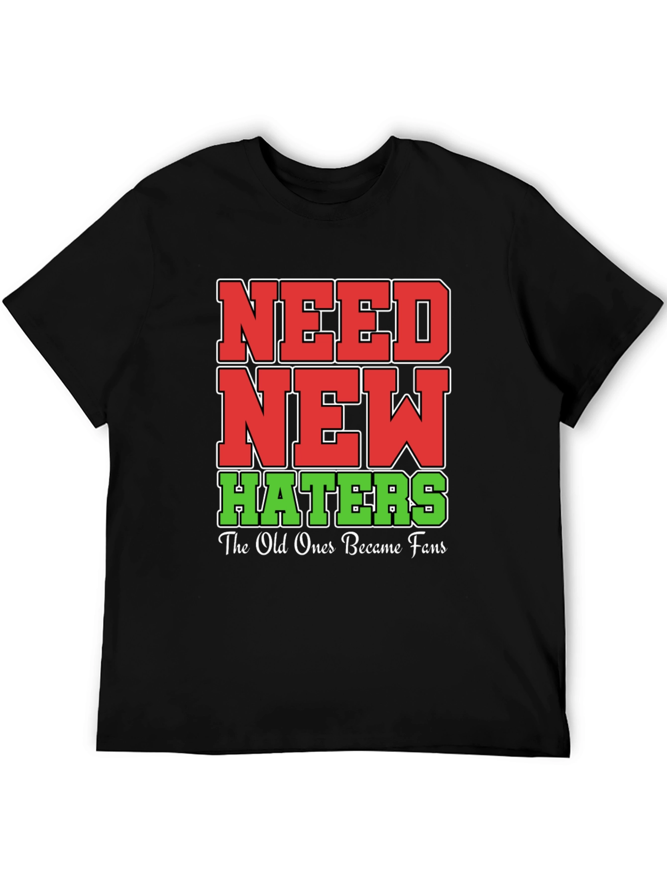 Black Need New Haters T-Shirt Funny Slogan Tee view 5