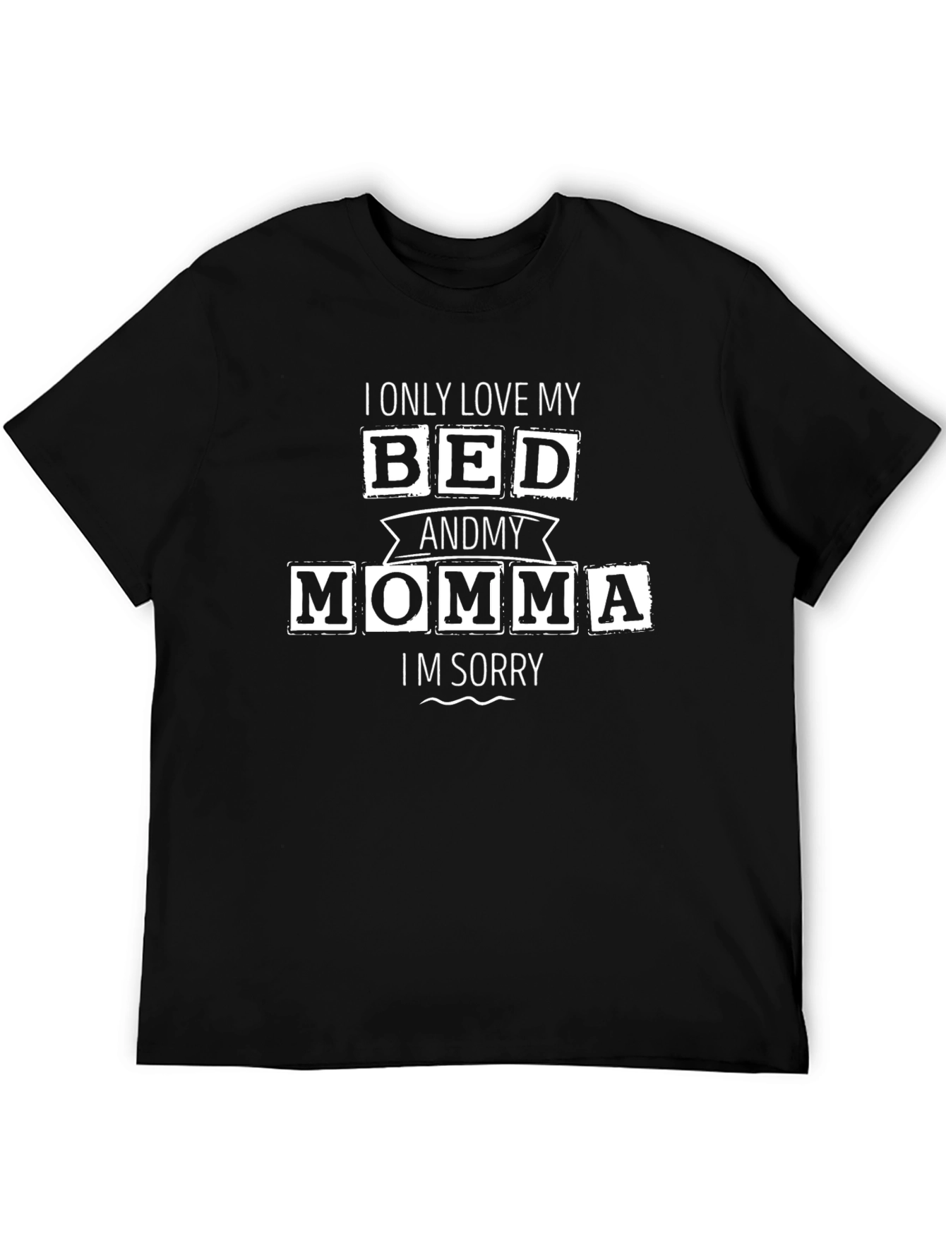 Black I Only Love My Bed & My Momma T-Shirt - Funny Novelty Tee view 5
