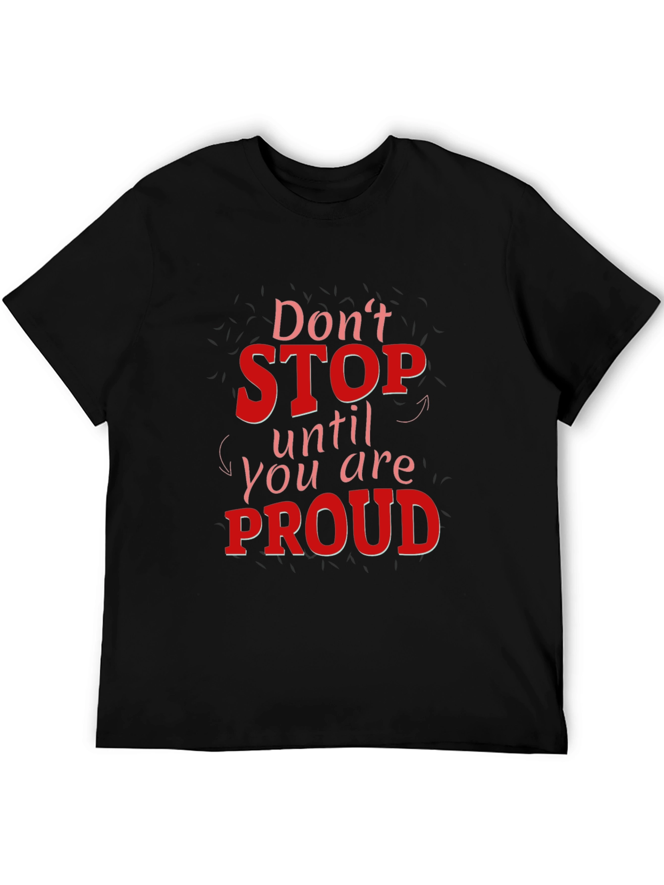 Black Motivational Graphic Tee - Don't Stop Until You Are Proud view 5