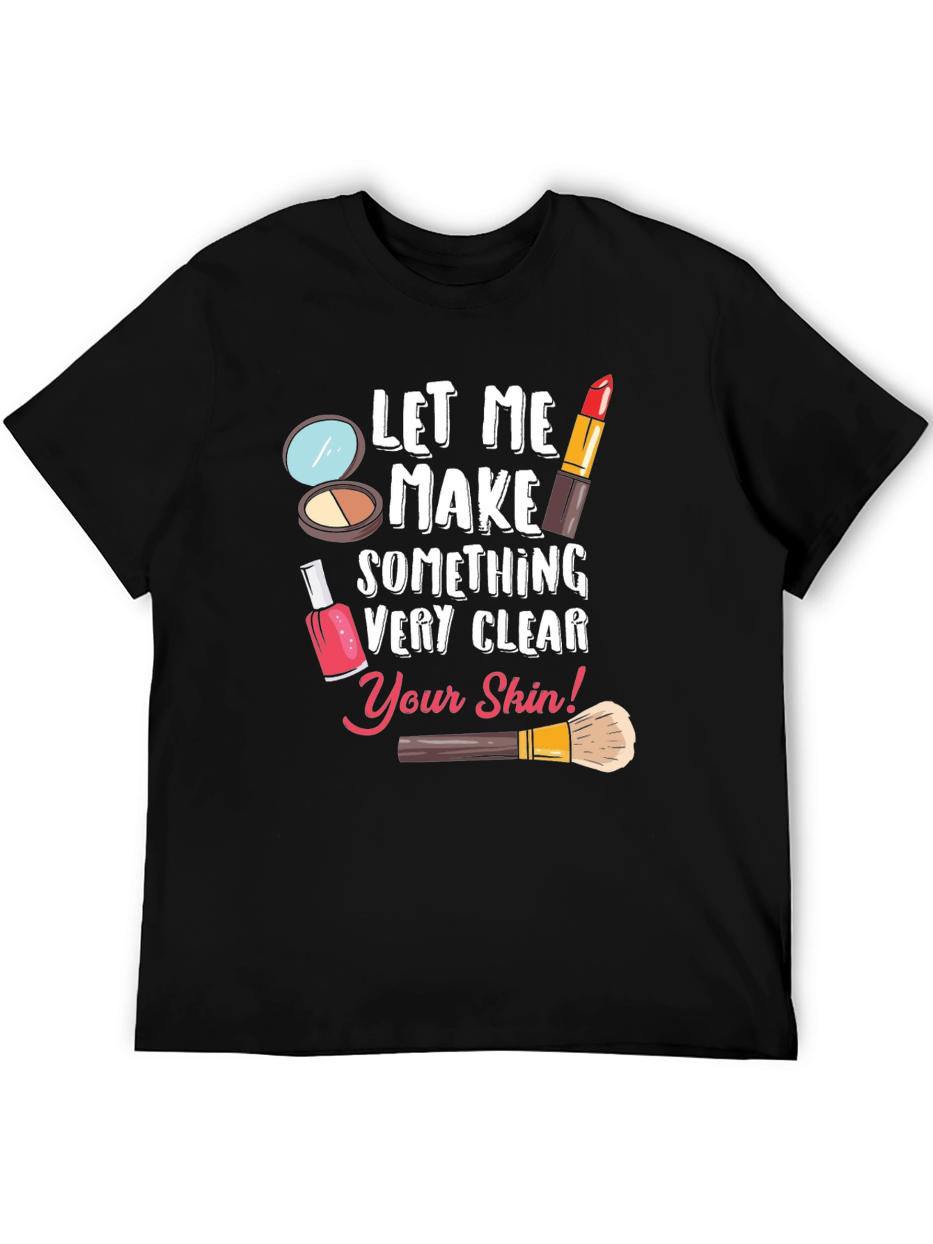 Black Makeup Artist T-Shirt - Let Me Make Something Very Clear view 5