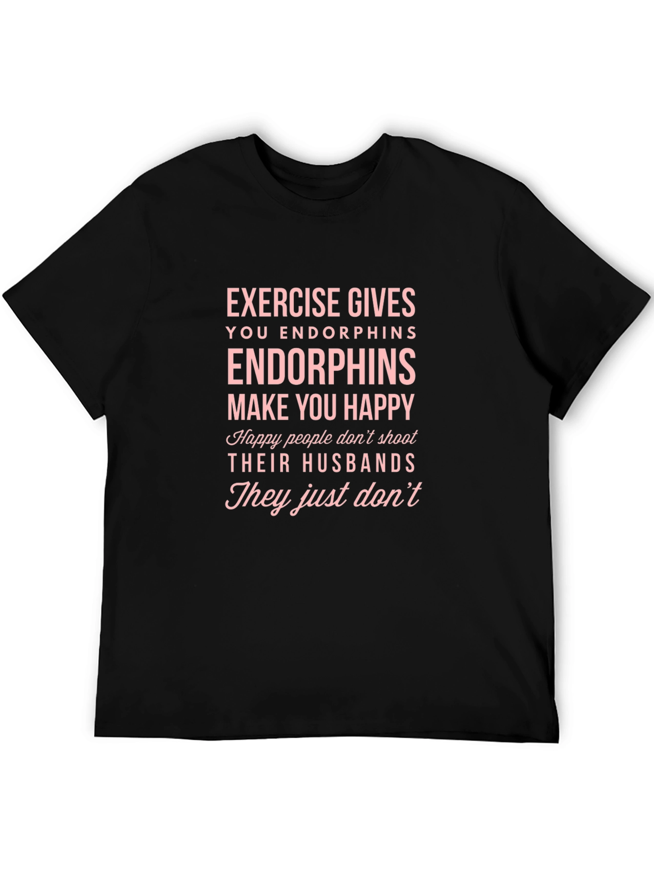 Black Endorphins Make You Happy T-Shirt view 5