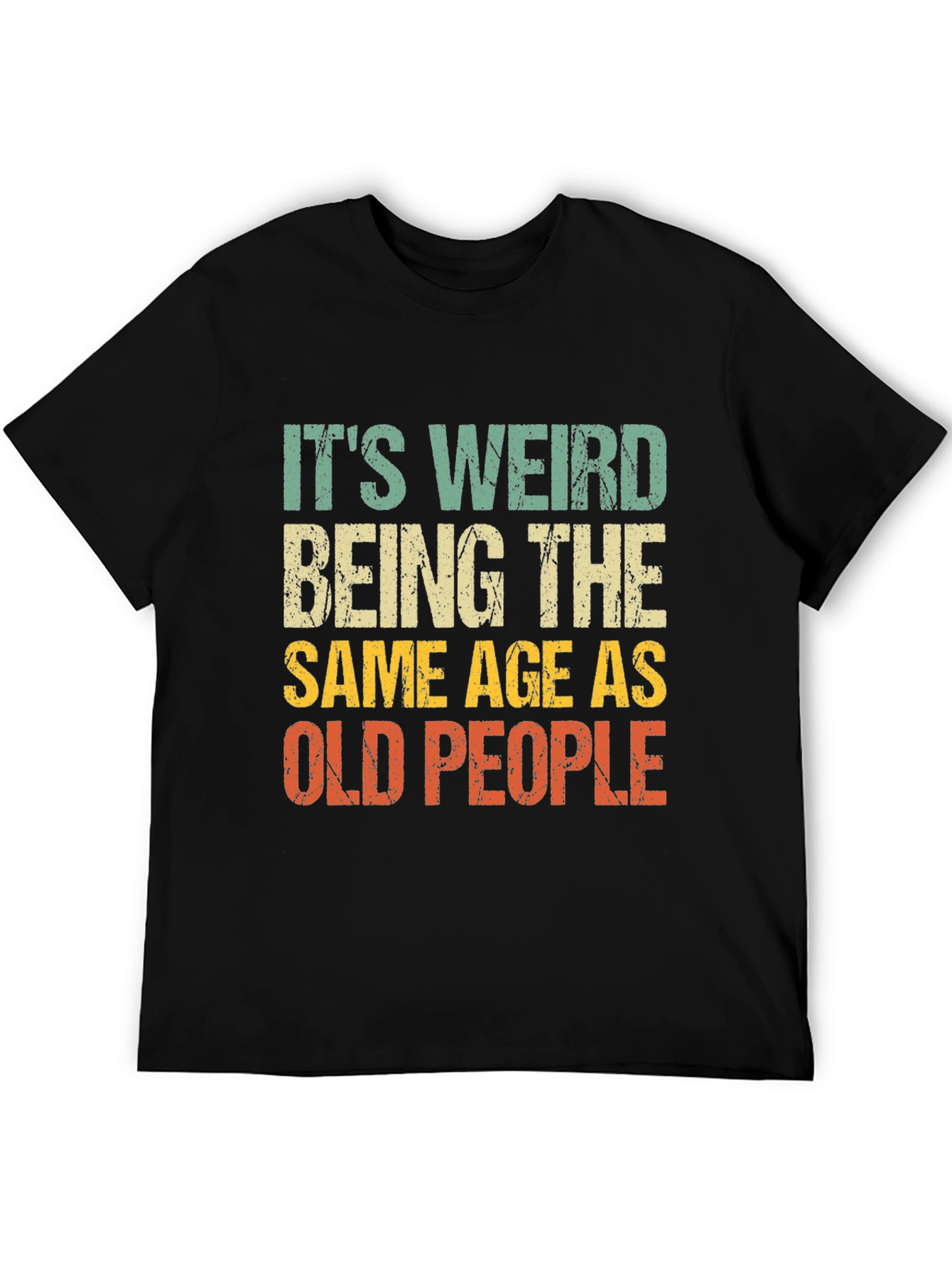 Black It's Weird Being The Same Age As Old People T-Shirt view 5