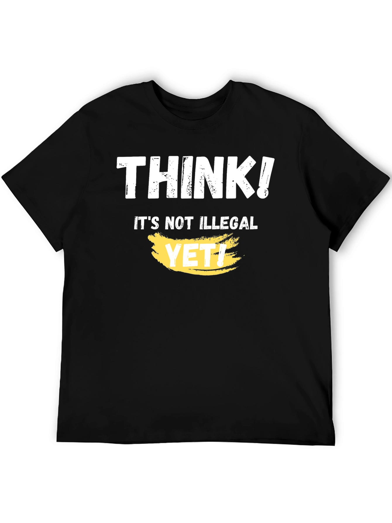 Black Think! It's Not Illegal Yet T-Shirt Funny Sarcastic view 5