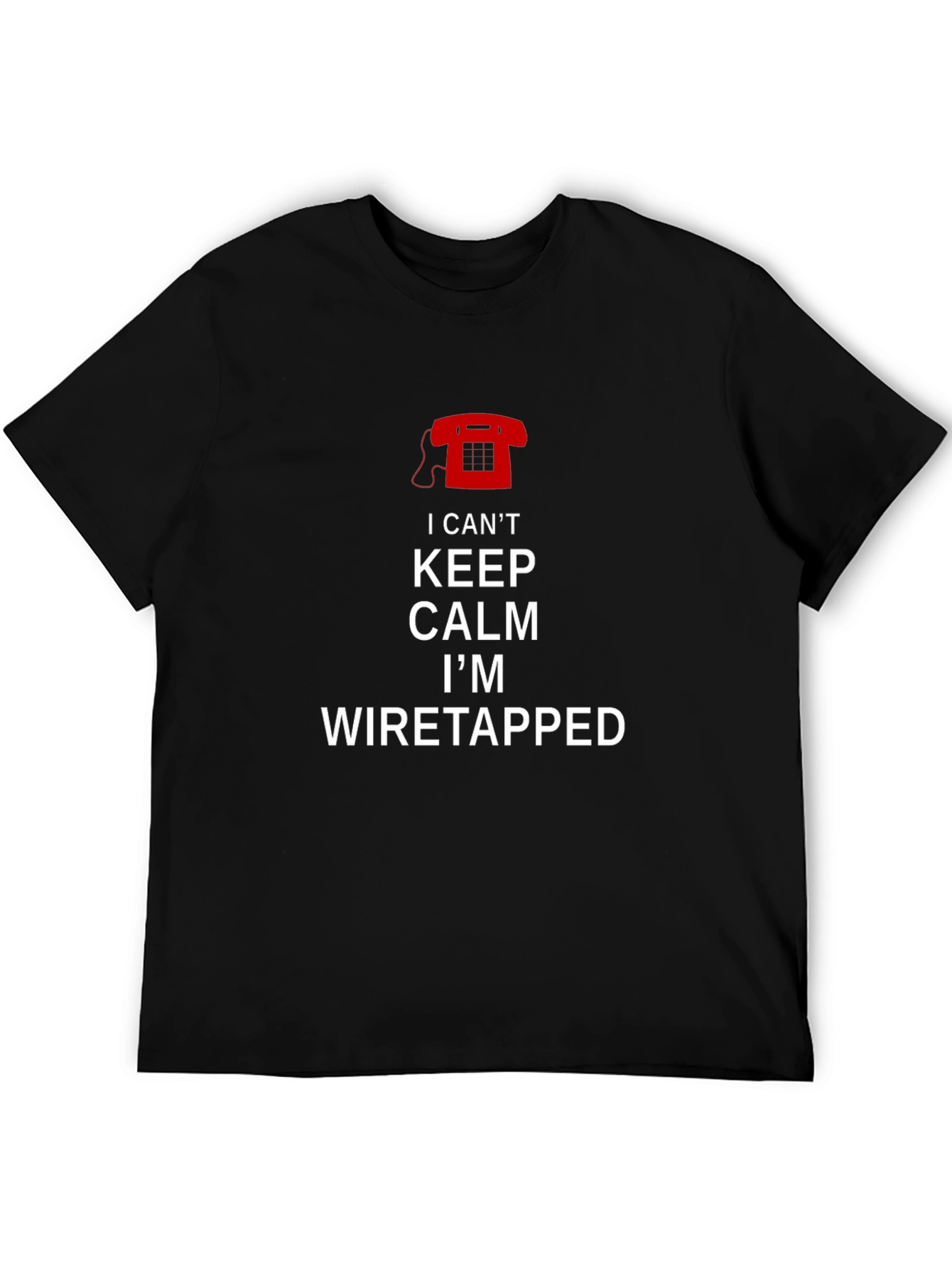 Black I Can't Keep Calm I'm Wiretapped T-Shirt view 5