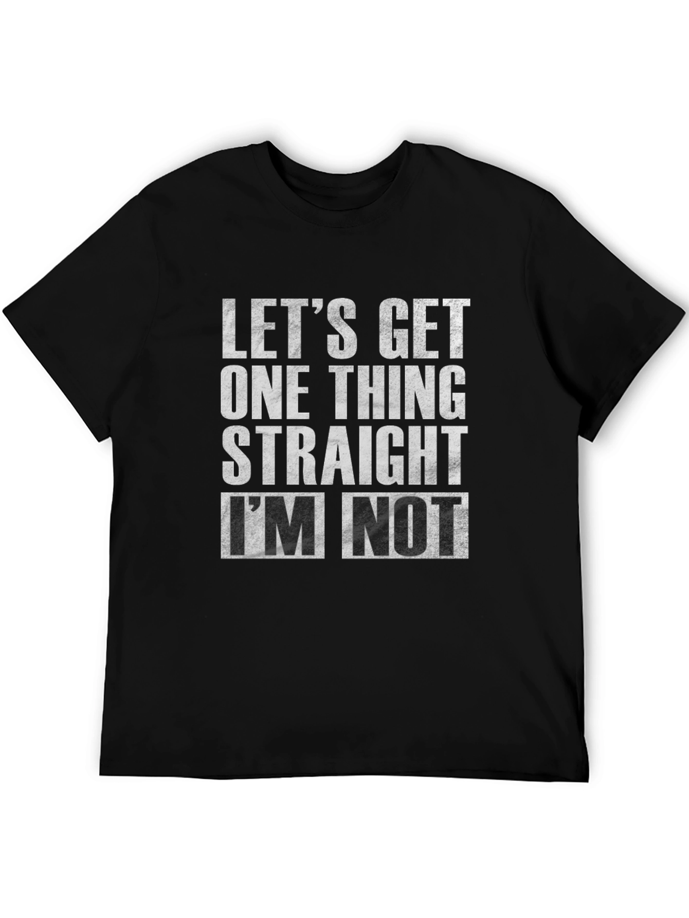 Black Let's Get One Thing Straight I'm Not T-Shirt view 5