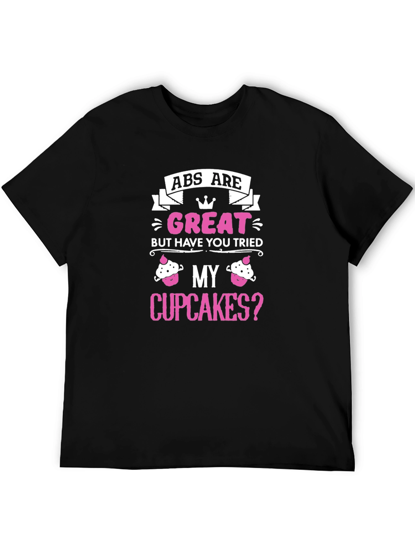 Abs Are Great Cupcakes T-Shirt - 5