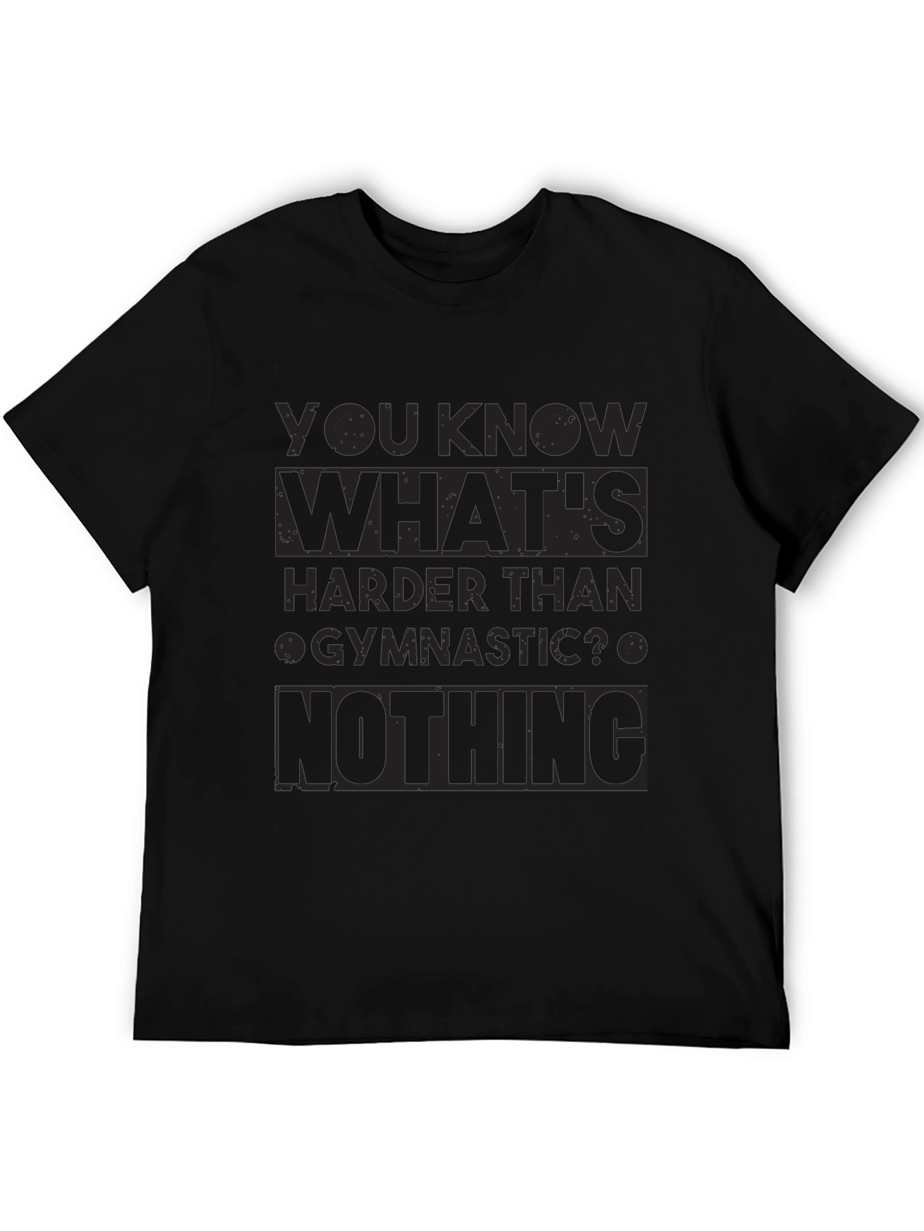 Black Gymnastics Humor T-Shirt - Nothing Is Harder! view 5