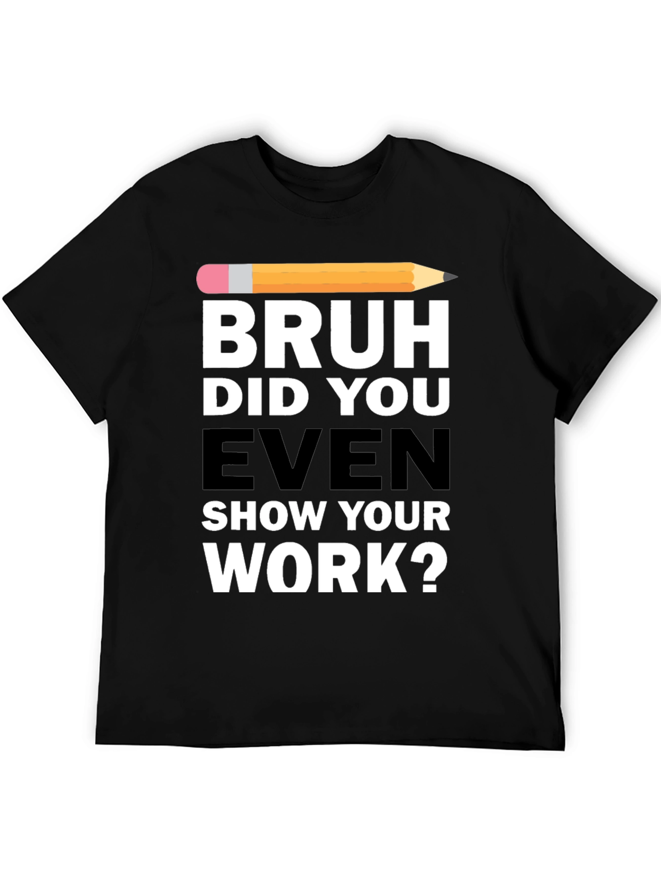 Black Bruh Did You Even Show Your Work? T-Shirt view 5