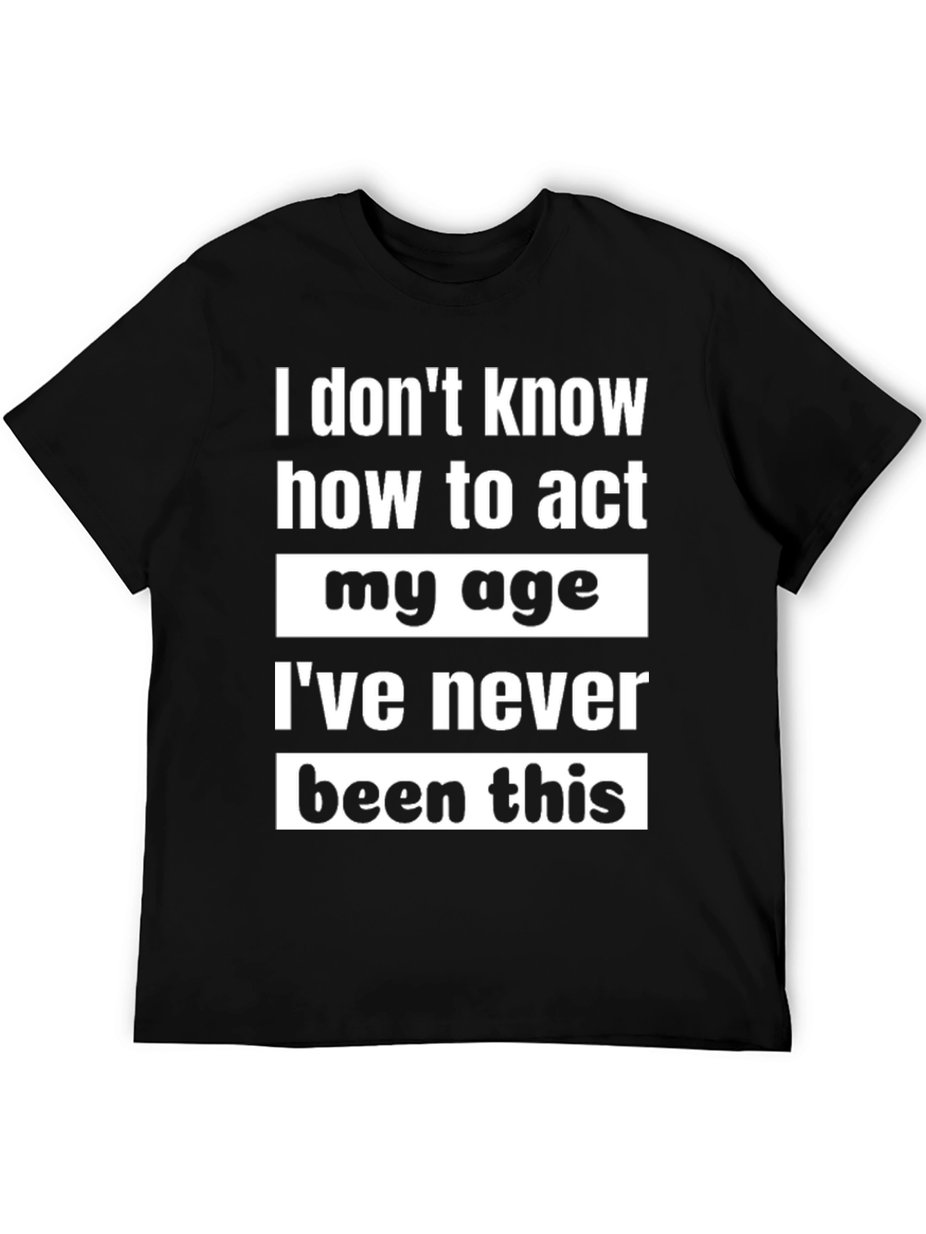 Black Funny "I Don't Know How to Act My Age" Graphic Tee view 5