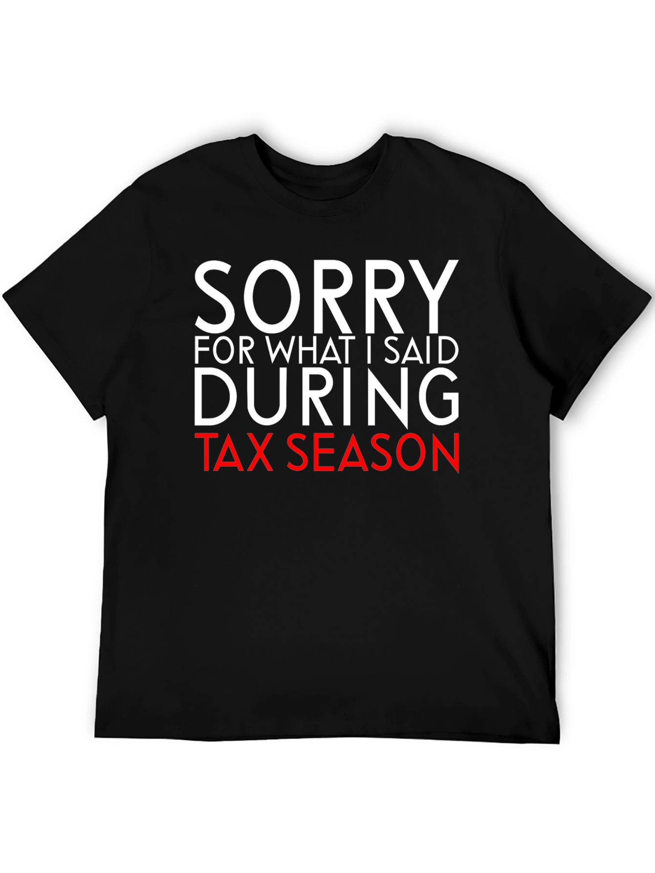 Black Sorry For What I Said During Tax Season Funny T-Shirt view 5