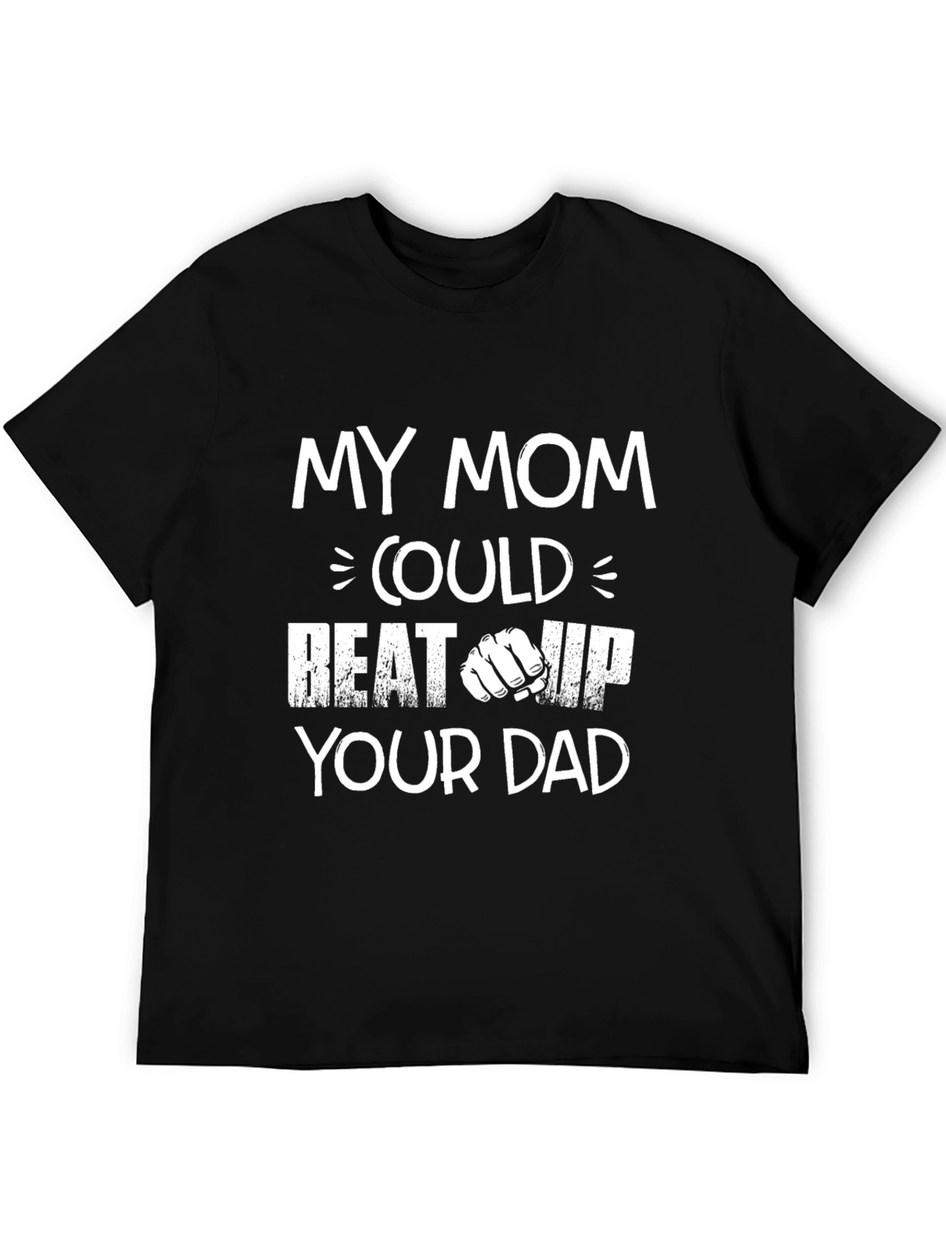 Black My Mom Could Beat Up Your Dad Graphic Tee view 5