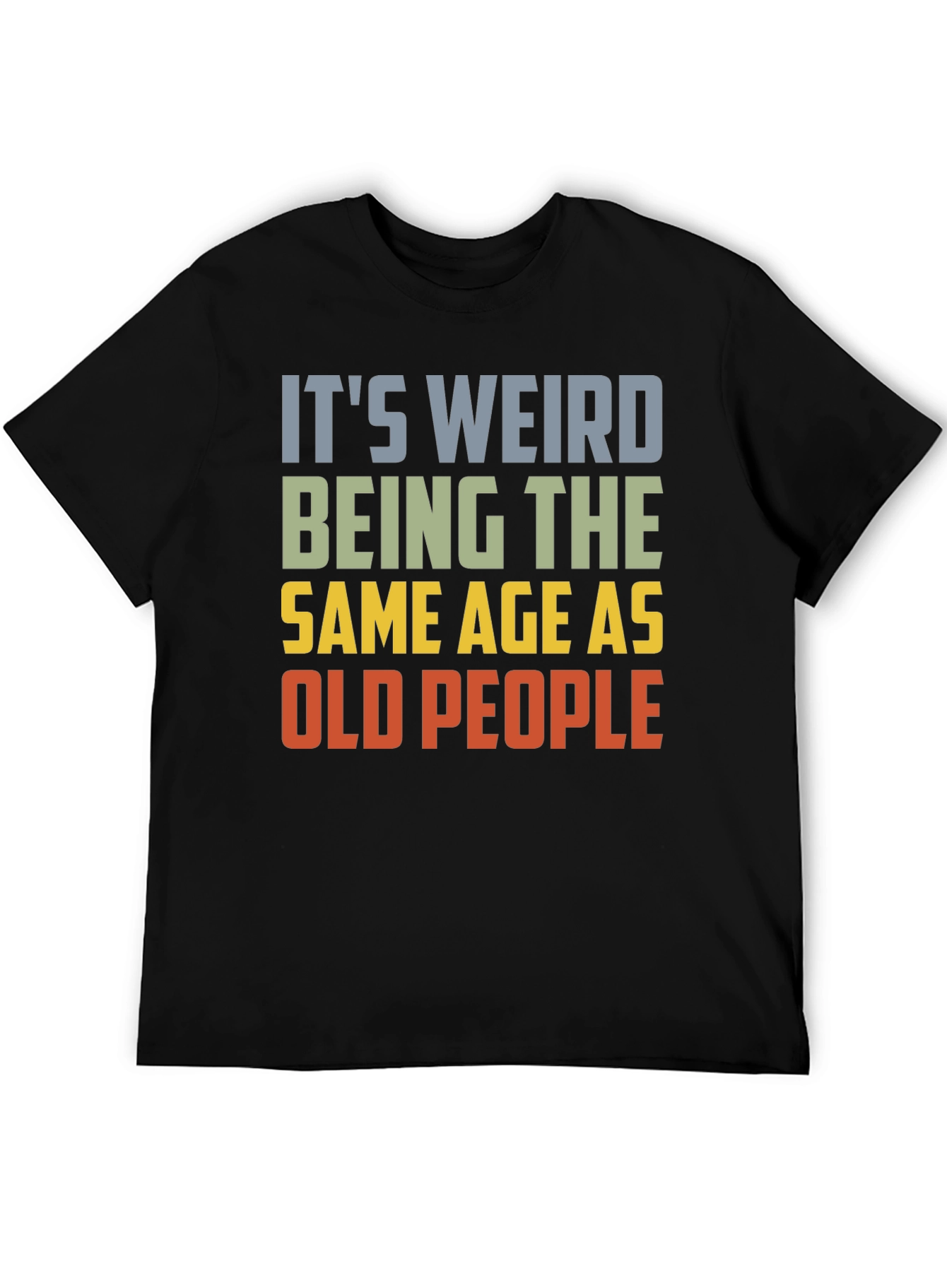 Black It's Weird Being The Same Age As Old People T-Shirt view 5