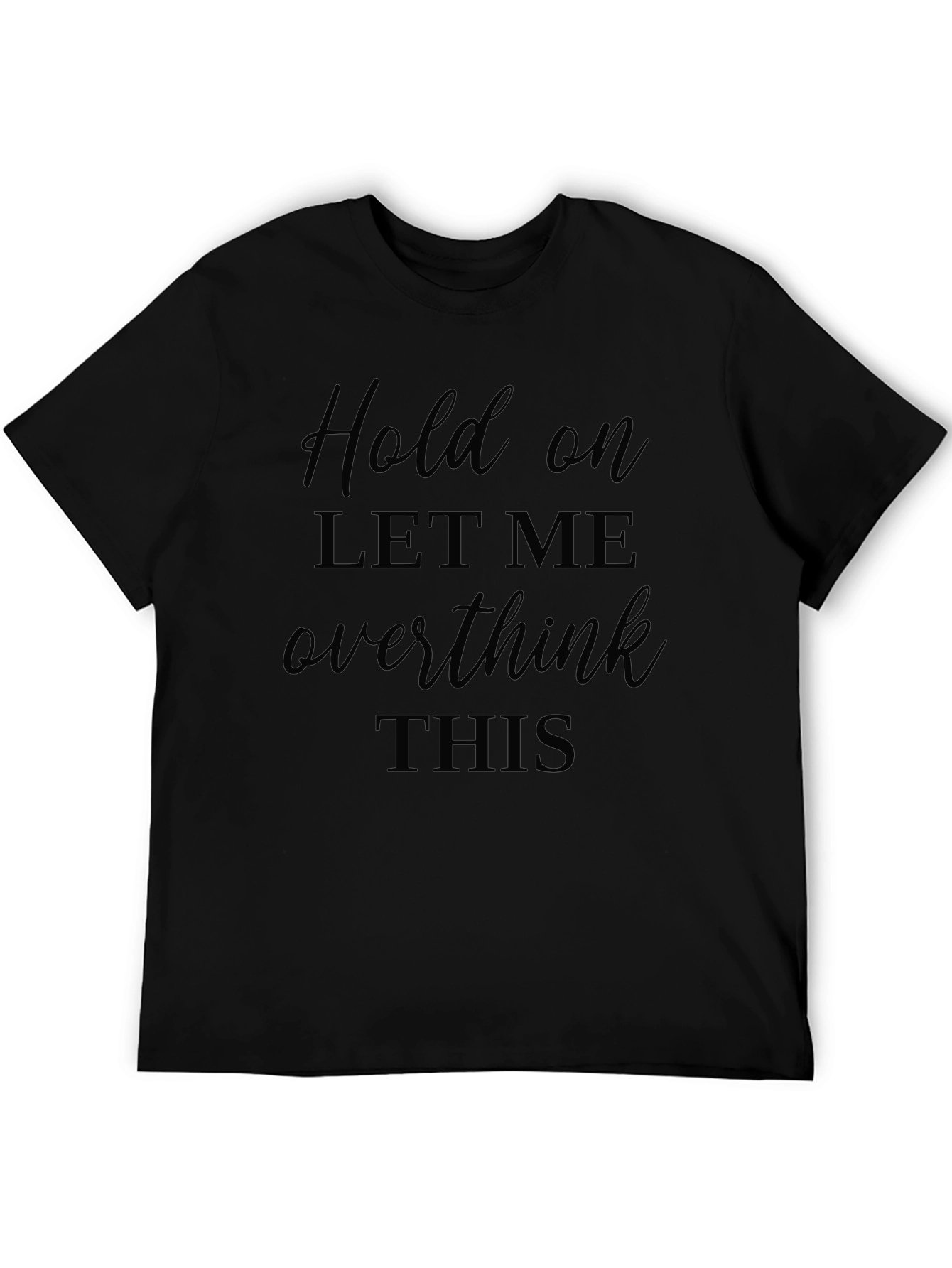 Black Hold On, Let Me Overthink This T-Shirt - Black Cotton Tee view 5