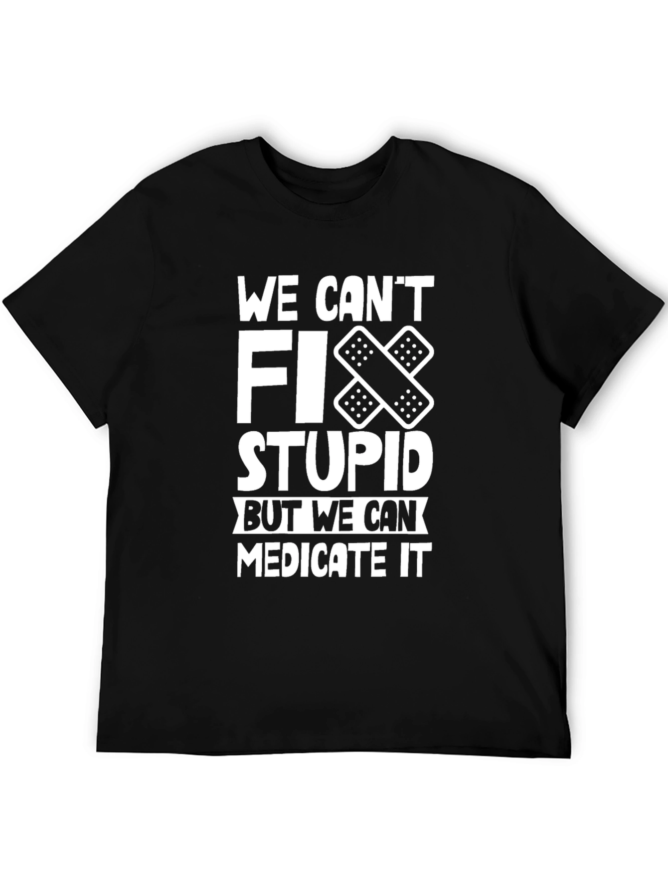 Black Funny T-Shirt: We Can't Fix Stupid, Medicate It view 5