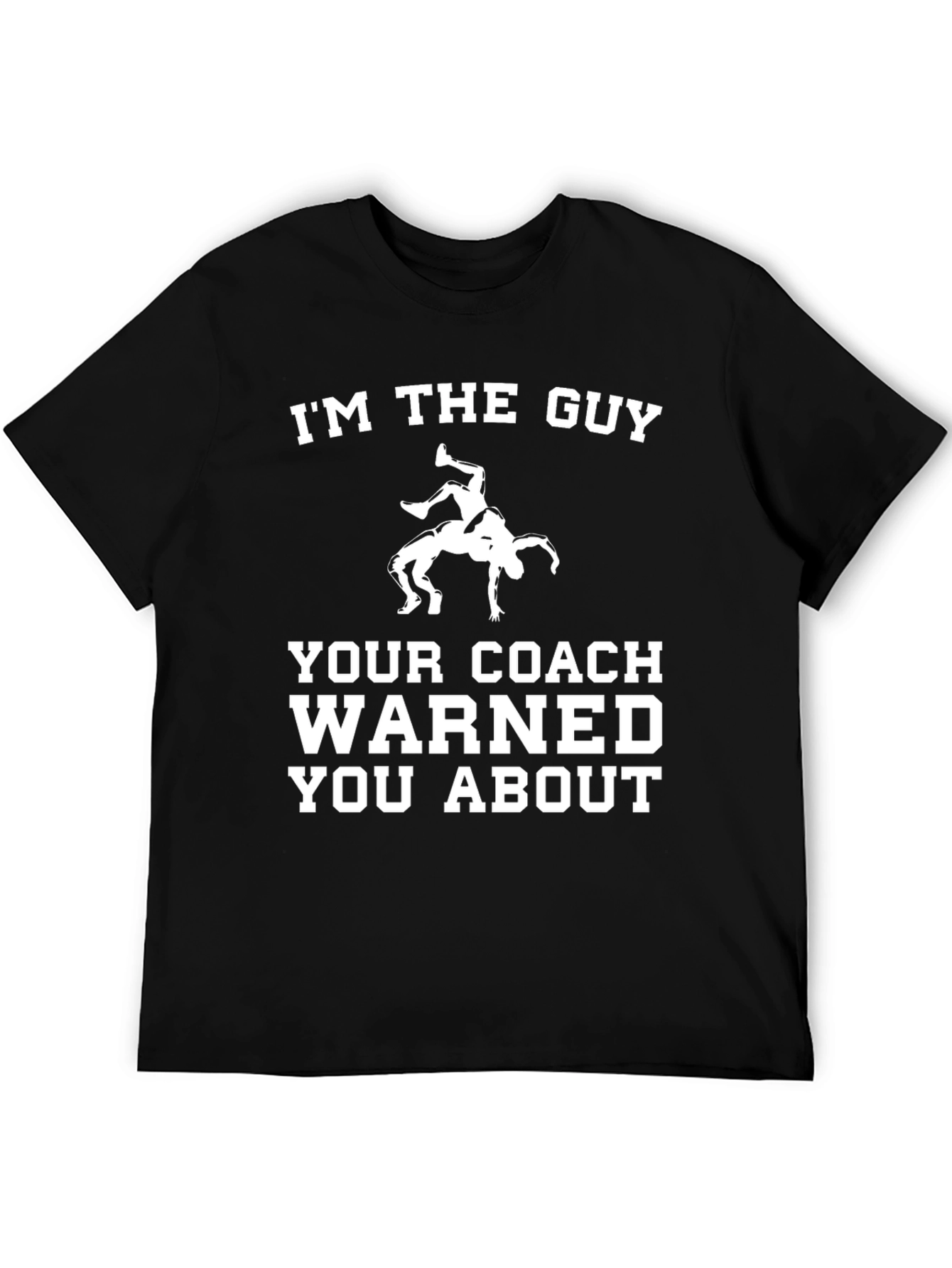 Wrestling T-Shirt: I'm The Guy Your Coach Warned You About - 5