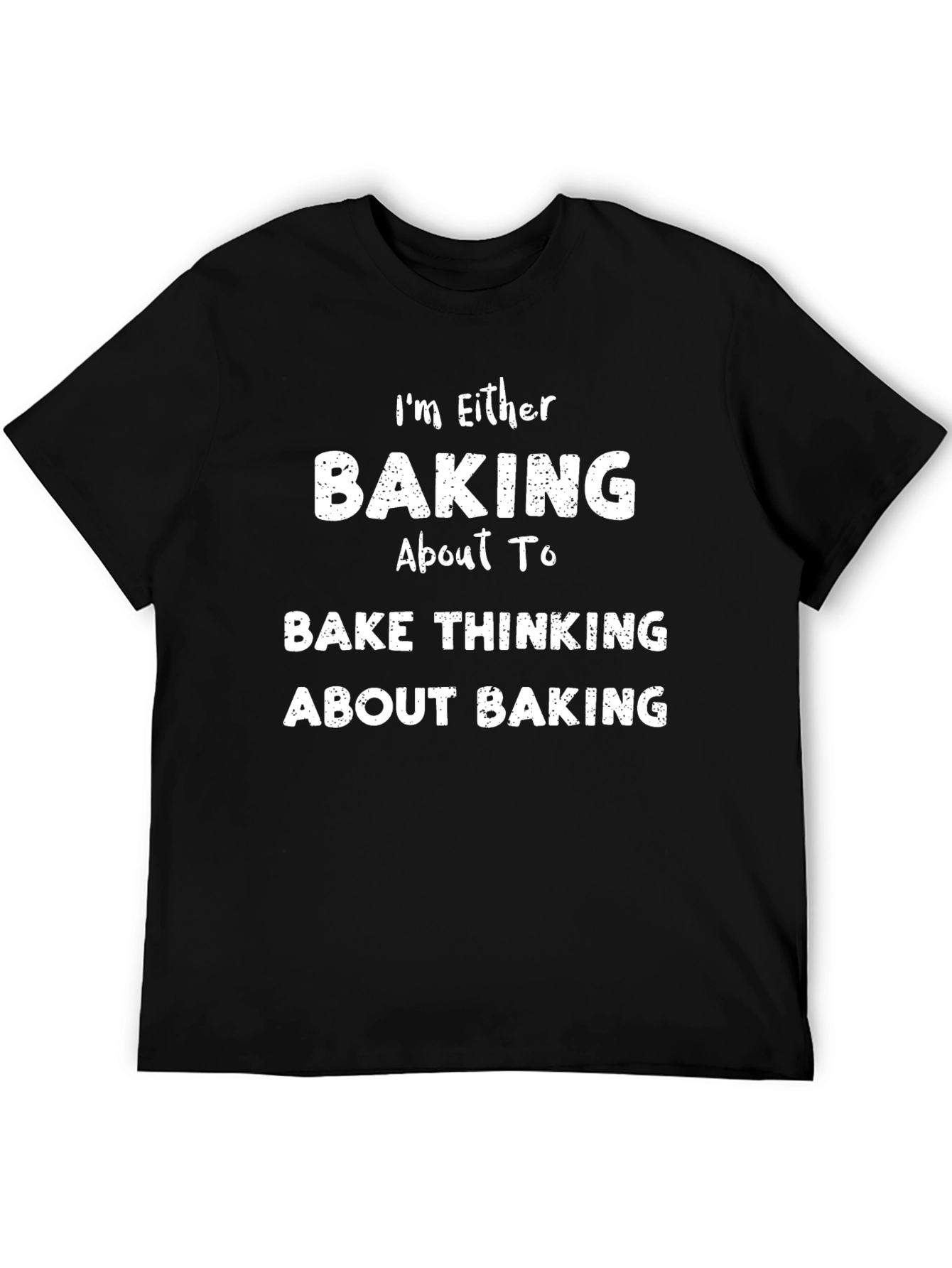 Black Baking Fan T-Shirt - "I'm Either Baking or Thinking About Baking" view 5