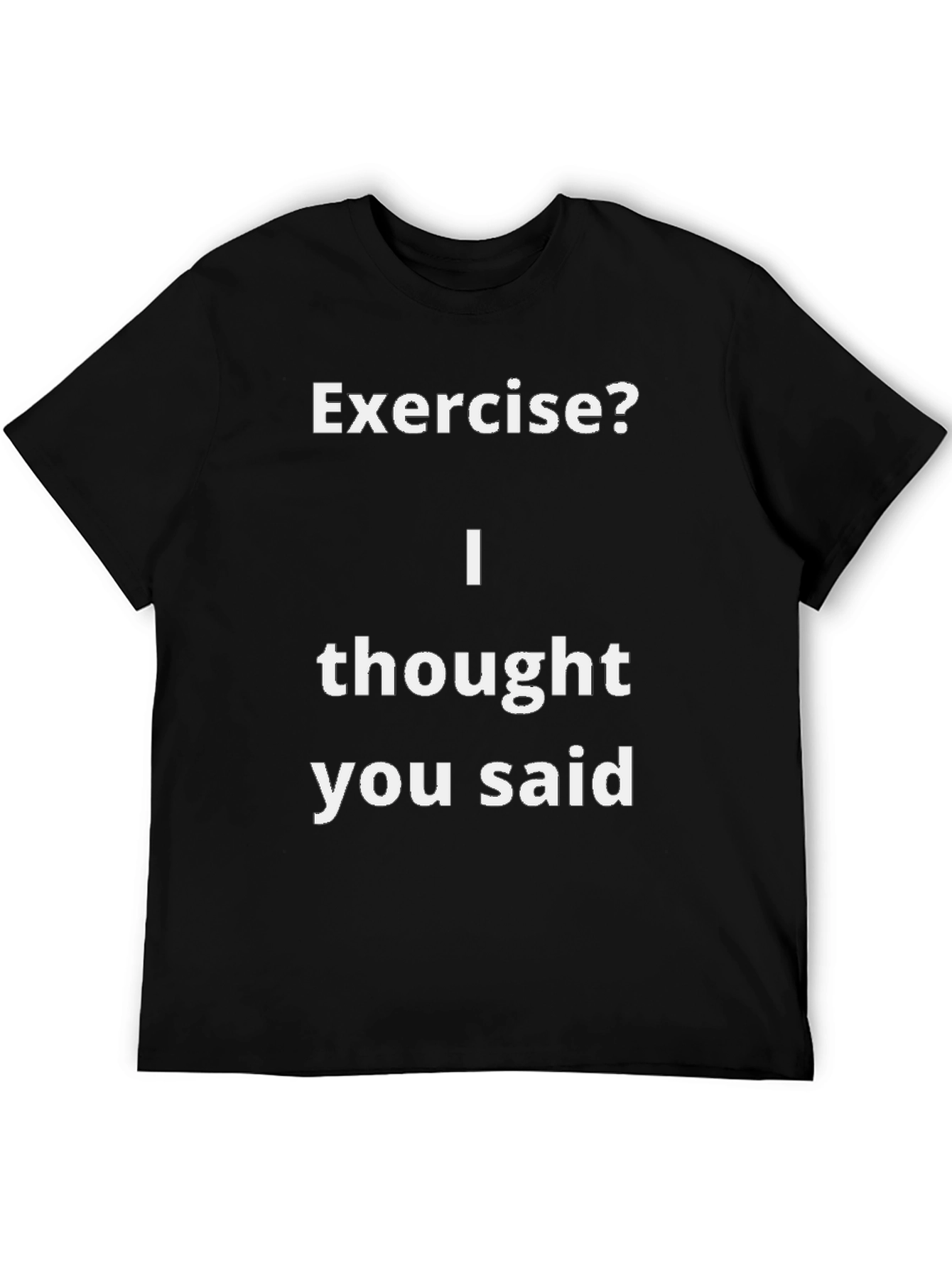 Black Funny Exercise? T-Shirt - I Thought You Said view 5