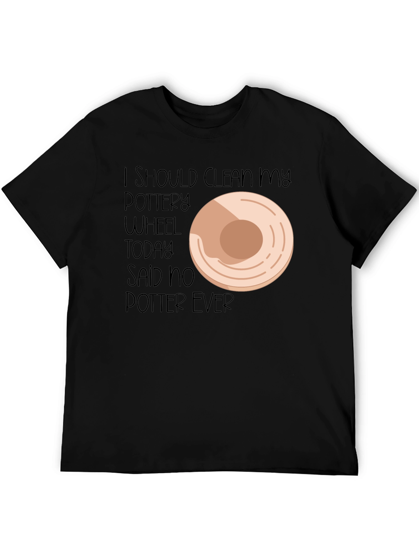Black Pottery Lover's Tee: I Should Clean My Wheel... Said No Potter Ever! view 5