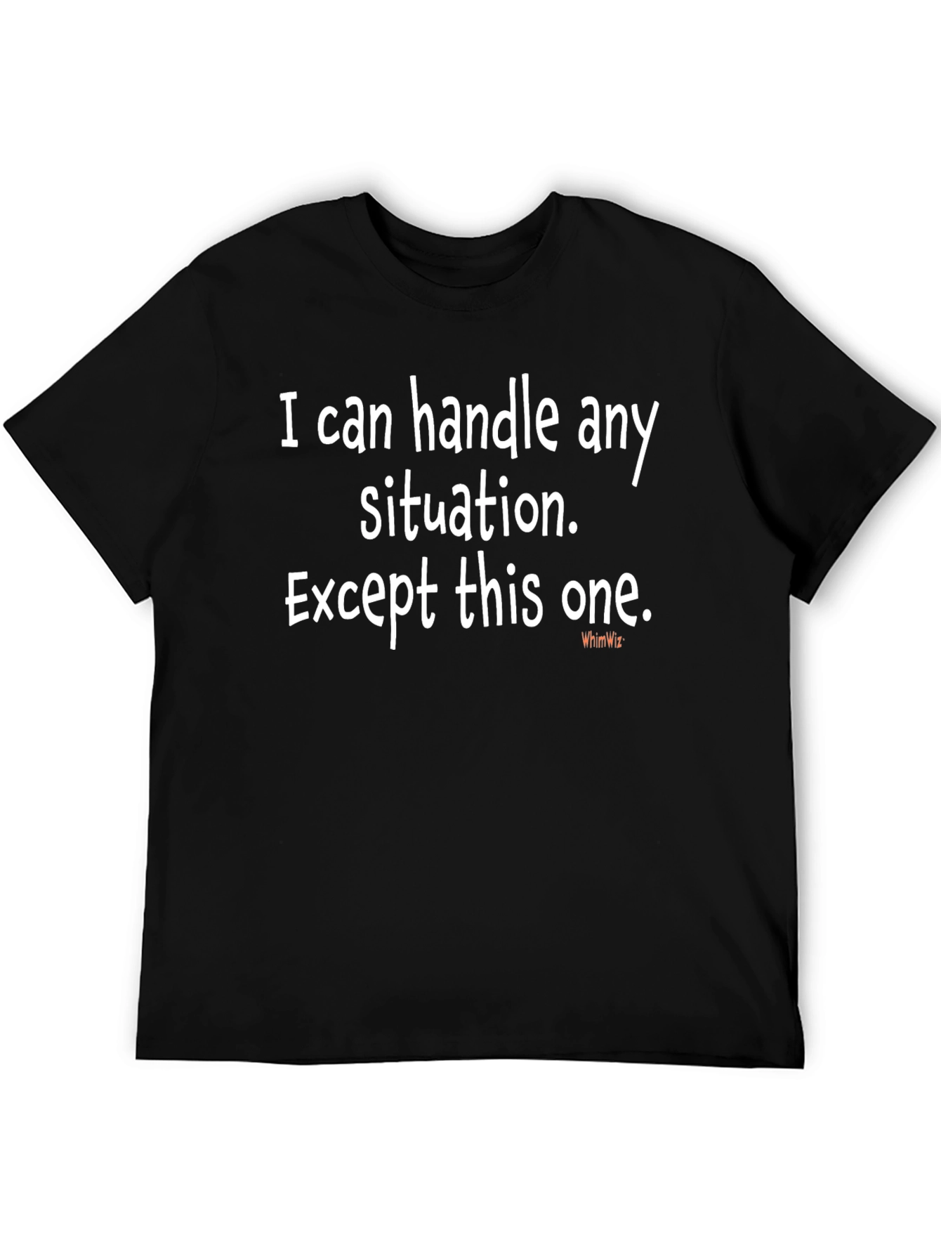 Black Funny Sarcastic Humor T-Shirt - I Can Handle Any Situation Except This One view 5