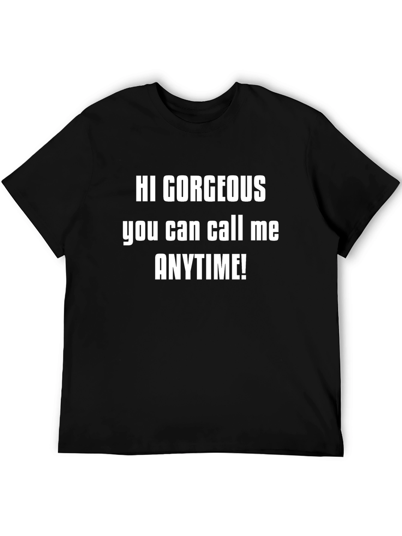 Black Hi Gorgeous T-Shirt - Call Me Anytime! view 5