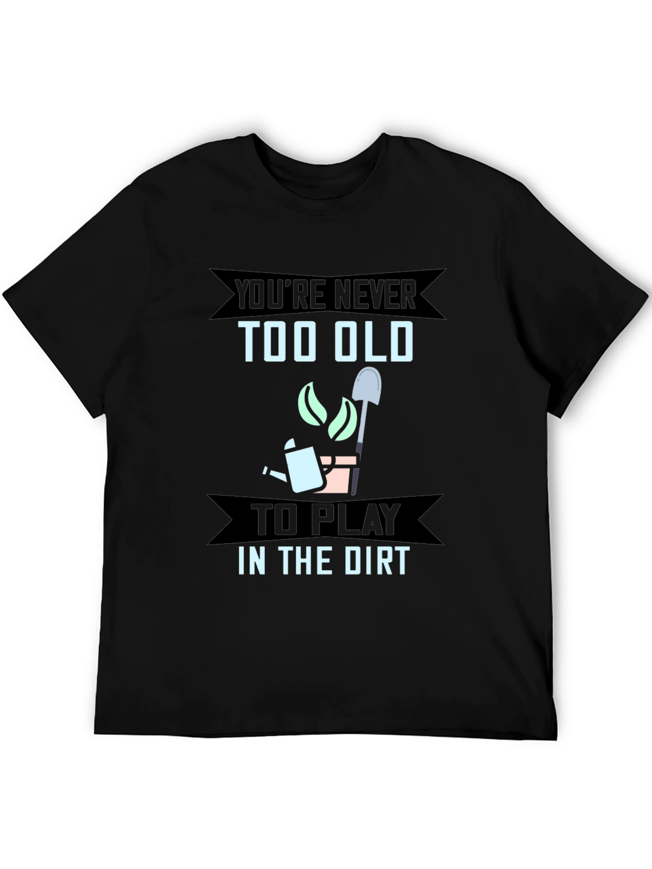 Never Too Old To Play In The Dirt Gardener T-Shirt - 5