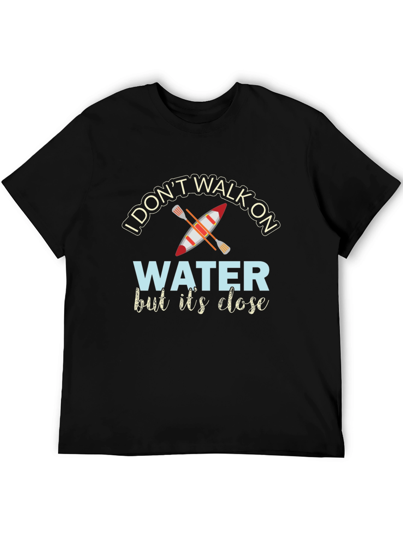 Black I Don't Walk On Water Kayak T-Shirt view 5
